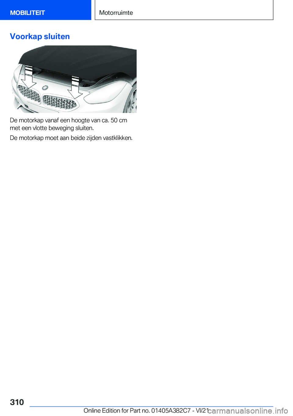 BMW Z4 2022  Instructieboekjes (in Dutch) �V�o�o�r�k�a�p��s�l�u�i�t�e�n
�D�e��m�o�t�o�r�k�a�p��v�a�n�a�f��e�e�n��h�o�o�g�t�e��v�a�n��c�a�.��5�0��c�m�m�e�t��e�e�n��v�l�o�t�t�e��b�e�w�e�g�i�n�g��s�l�u�i�t�e�n�.
�D�e��m�o�t�o�r�k�a