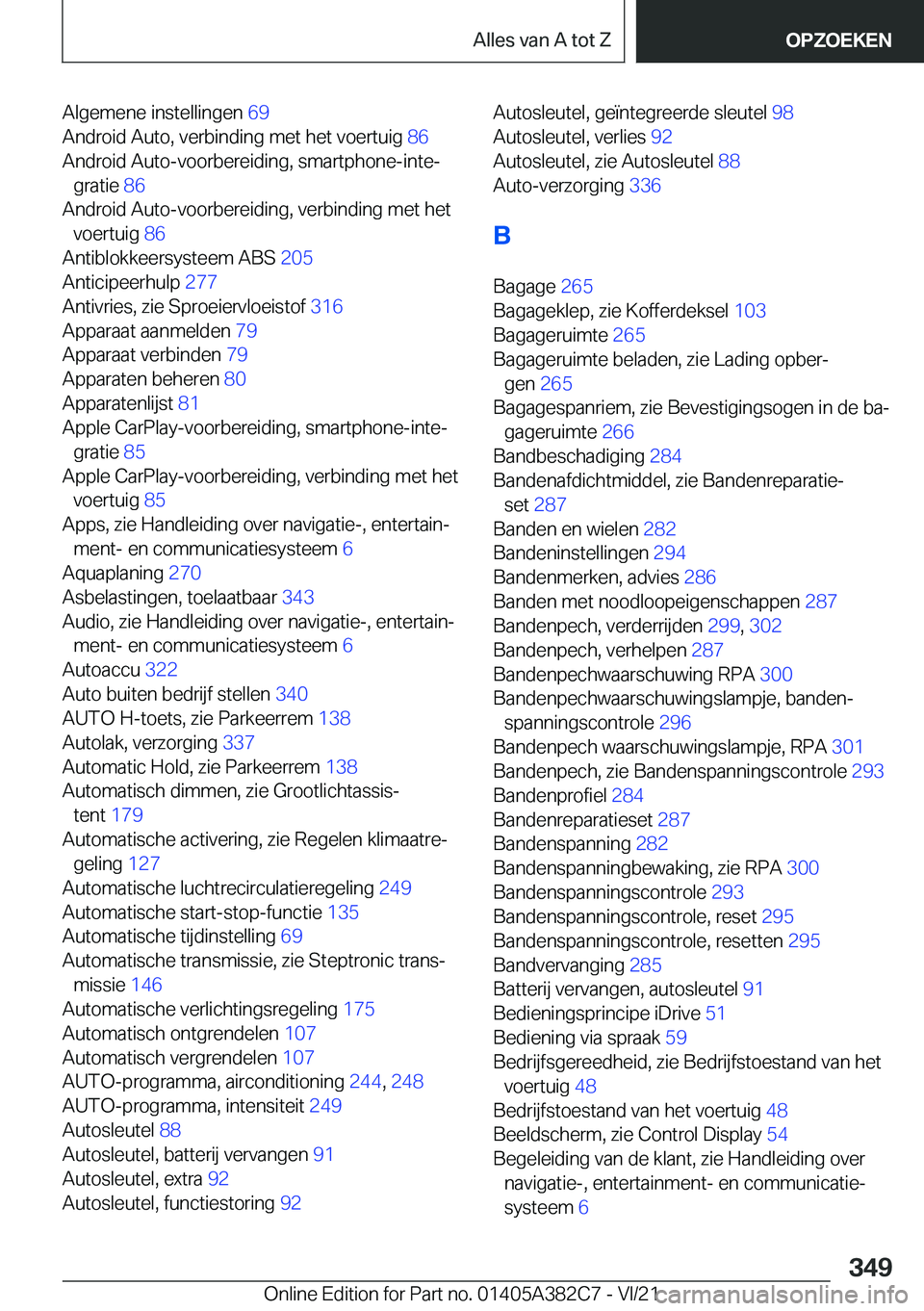 BMW Z4 2022  Instructieboekjes (in Dutch) �A�l�g�e�m�e�n�e��i�n�s�t�e�l�l�i�n�g�e�n��6�9�
�A�n�d�r�o�i�d��A�u�t�o�,��v�e�r�b�i�n�d�i�n�g��m�e�t��h�e�t��v�o�e�r�t�u�i�g� �8�6�
�A�n�d�r�o�i�d��A�u�t�o�-�v�o�o�r�b�e�r�e�i�d�i�n�g�,��