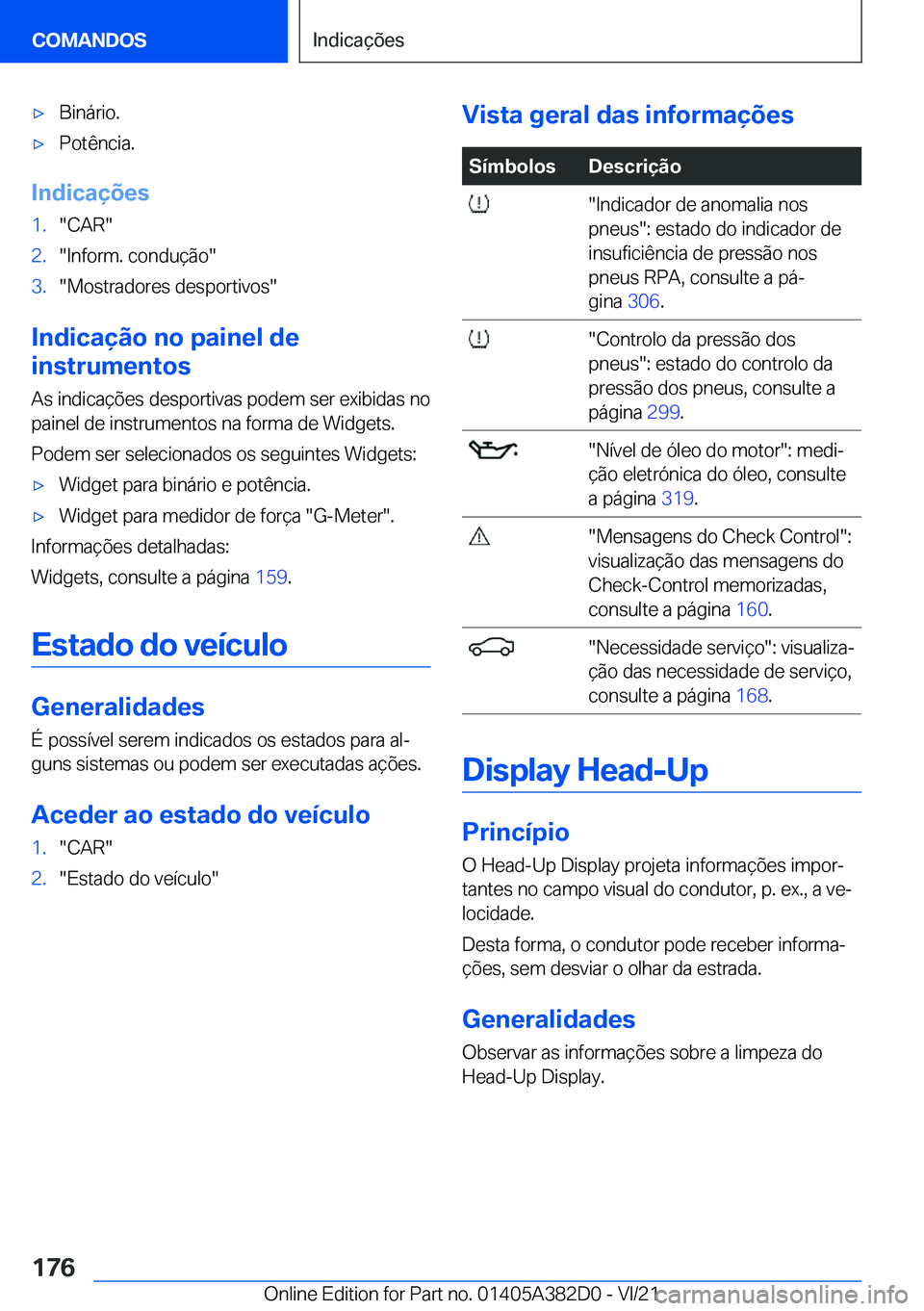 BMW Z4 2022  Manual do condutor (in Portuguese) x�B�i�n�á�r�i�o�.x�P�o�t�ê�n�c�i�a�.
�I�n�d�i�c�a�