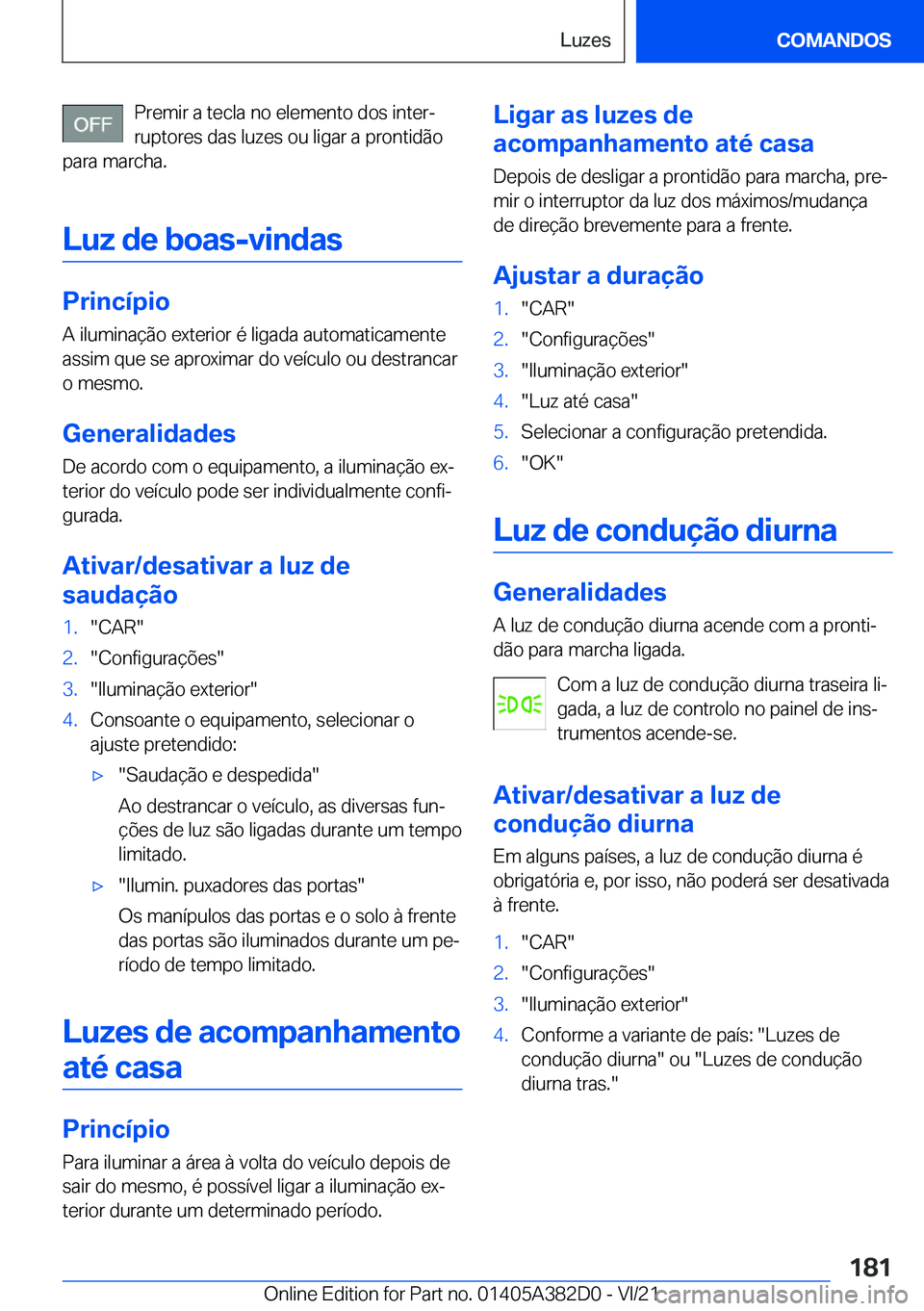 BMW Z4 2022  Manual do condutor (in Portuguese) �P�r�e�m�i�r��a��t�e�c�l�a��n�o��e�l�e�m�e�n�t�o��d�o�s��i�n�t�e�rª�r�u�p�t�o�r�e�s��d�a�s��l�u�z�e�s��o�u��l�i�g�a�r��a��p�r�o�n�t�i�d�ã�o
�p�a�r�a��m�a�r�c�h�a�.
�L�u�z��d�e��b�o�a