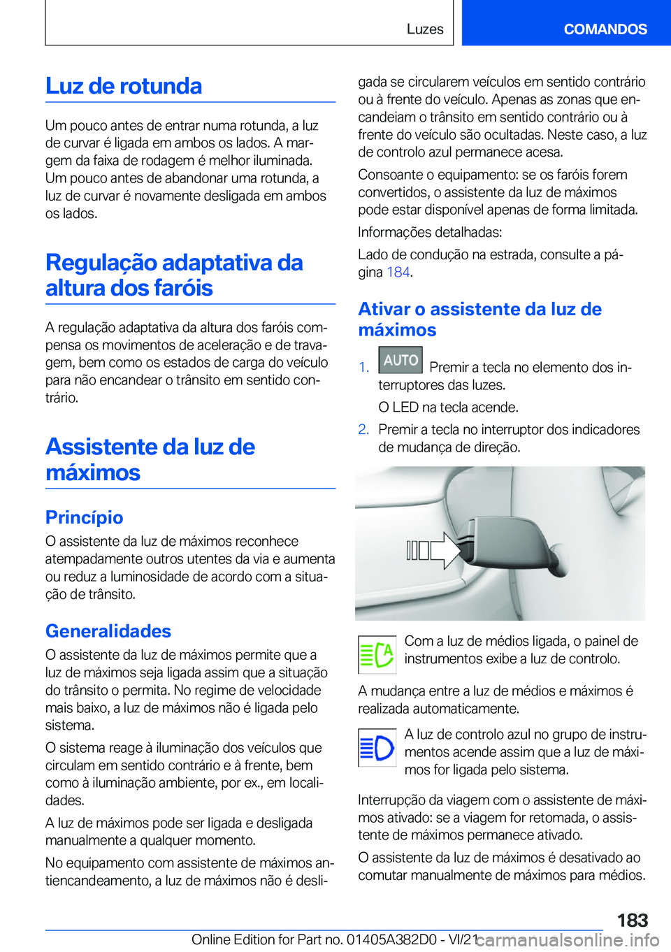 BMW Z4 2022  Manual do condutor (in Portuguese) �L�u�z��d�e��r�o�t�u�n�d�a
�U�m��p�o�u�c�o��a�n�t�e�s��d�e��e�n�t�r�a�r��n�u�m�a��r�o�t�u�n�d�a�,��a��l�u�z
�d�e��c�u�r�v�a�r��é��l�i�g�a�d�a��e�m��a�m�b�o�s��o�s��l�a�d�o�s�.��A��