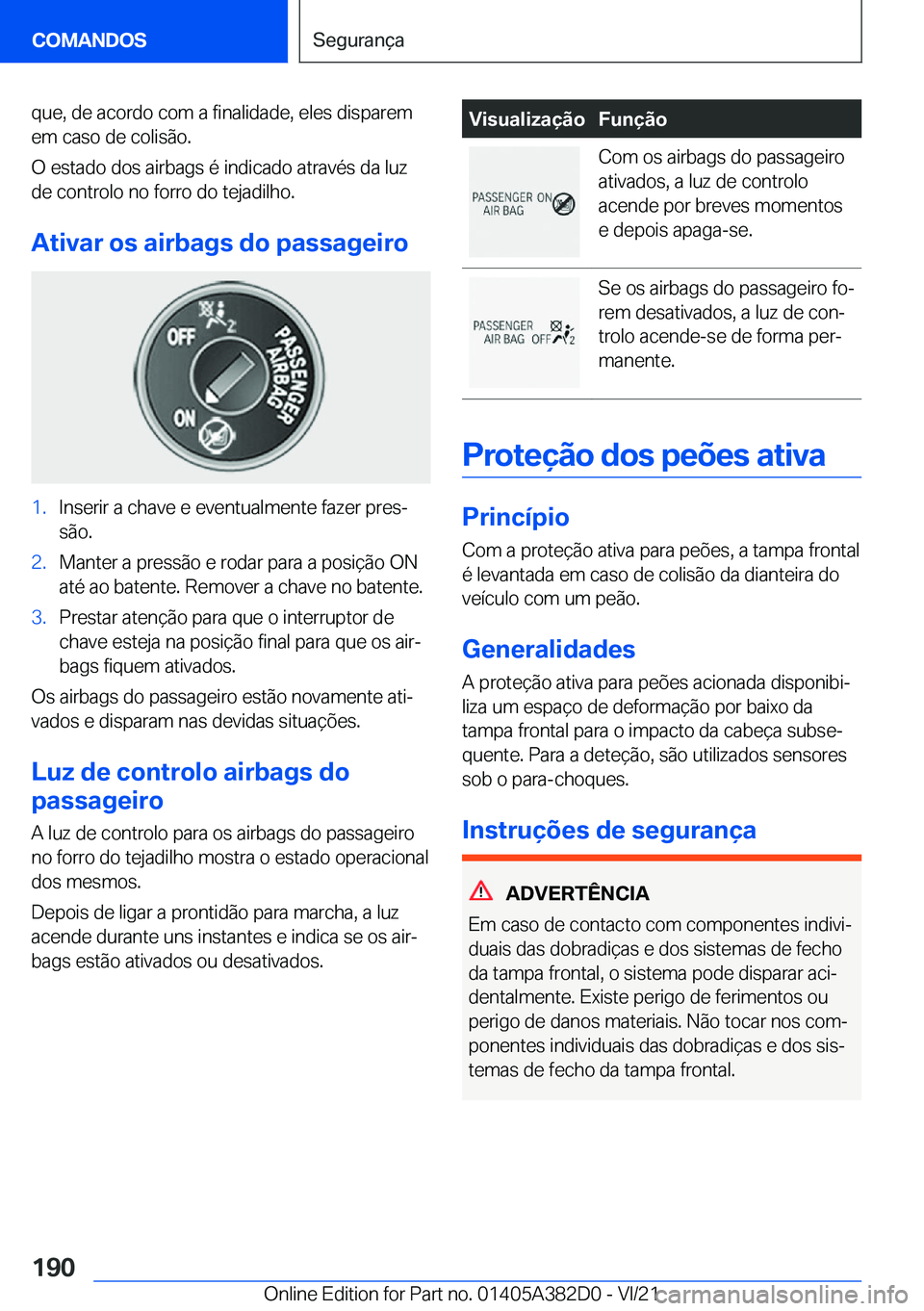BMW Z4 2022  Manual do condutor (in Portuguese) �q�u�e�,��d�e��a�c�o�r�d�o��c�o�m��a��f�i�n�a�l�i�d�a�d�e�,��e�l�e�s��d�i�s�p�a�r�e�m
�e�m��c�a�s�o��d�e��c�o�l�i�s�ã�o�.
�O��e�s�t�a�d�o��d�o�s��a�i�r�b�a�g�s��é��i�n�d�i�c�a�d�o��a