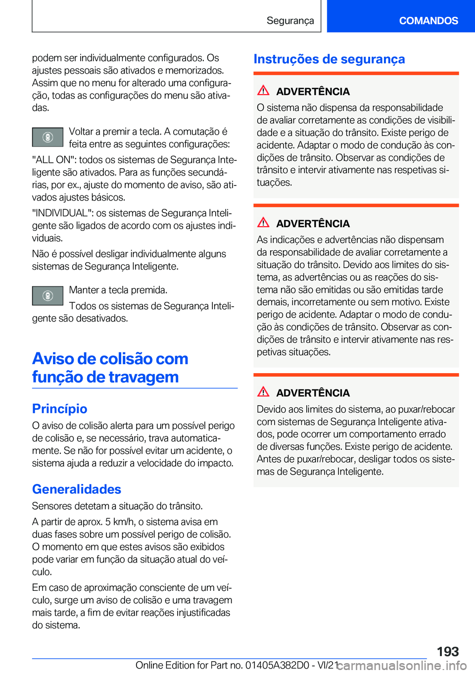 BMW Z4 2022  Manual do condutor (in Portuguese) �p�o�d�e�m��s�e�r��i�n�d�i�v�i�d�u�a�l�m�e�n�t�e��c�o�n�f�i�g�u�r�a�d�o�s�.��O�s
�a�j�u�s�t�e�s��p�e�s�s�o�a�i�s��s�ã�o��a�t�i�v�a�d�o�s��e��m�e�m�o�r�i�z�a�d�o�s�. �A�s�s�i�m��q�u�e��n�o�