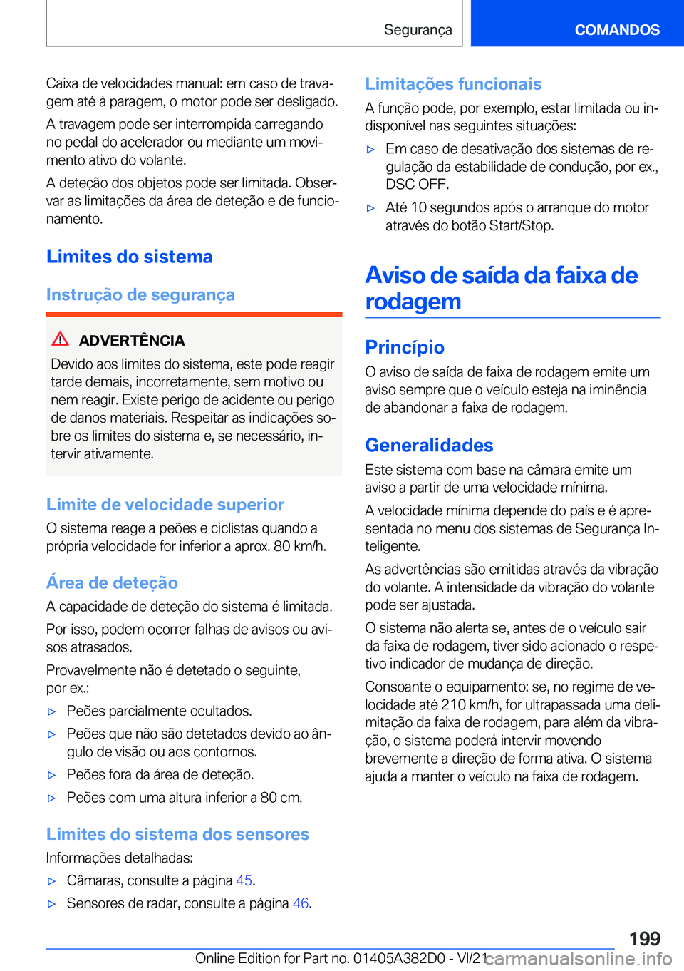 BMW Z4 2022  Manual do condutor (in Portuguese) �C�a�i�x�a��d�e��v�e�l�o�c�i�d�a�d�e�s��m�a�n�u�a�l�:��e�m��c�a�s�o��d�e��t�r�a�v�aª�g�e�m��a�t�é��à��p�a�r�a�g�e�m�,��o��m�o�t�o�r��p�o�d�e��s�e�r��d�e�s�l�i�g�a�d�o�.
�A��t�r�a�v