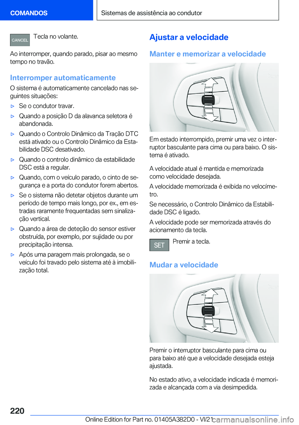 BMW Z4 2022  Manual do condutor (in Portuguese) �T�e�c�l�a��n�o��v�o�l�a�n�t�e�.
�A�o��i�n�t�e�r�r�o�m�p�e�r�,��q�u�a�n�d�o��p�a�r�a�d�o�,��p�i�s�a�r��a�o��m�e�s�m�o
�t�e�m�p�o��n�o��t�r�a�v�ã�o�.
�I�n�t�e�r�r�o�m�p�e�r��a�u�t�o�m�a�t�i