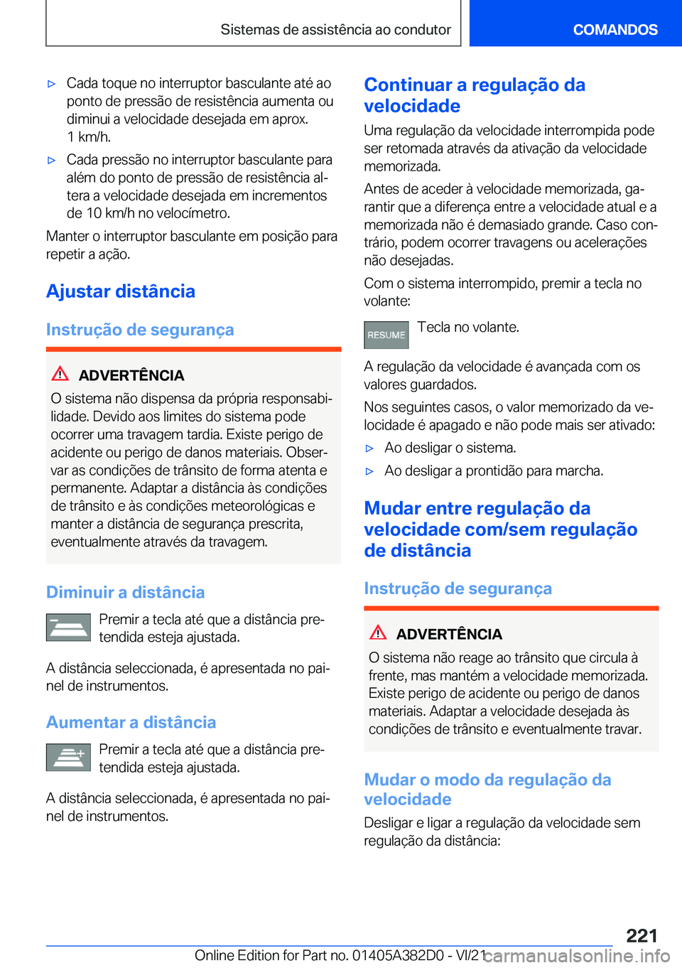 BMW Z4 2022  Manual do condutor (in Portuguese) x�C�a�d�a��t�o�q�u�e��n�o��i�n�t�e�r�r�u�p�t�o�r��b�a�s�c�u�l�a�n�t�e��a�t�é��a�o�p�o�n�t�o��d�e��p�r�e�s�s�ã�o��d�e��r�e�s�i�s�t�ê�n�c�i�a��a�u�m�e�n�t�a��o�u
�d�i�m�i�n�u�i��a��v�e