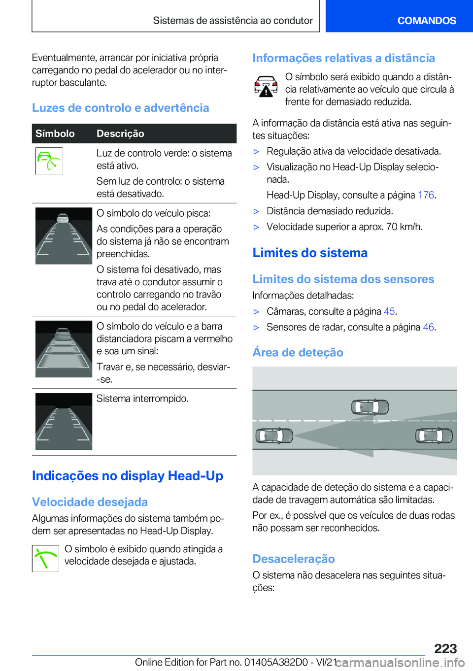 BMW Z4 2022  Manual do condutor (in Portuguese) �E�v�e�n�t�u�a�l�m�e�n�t�e�,��a�r�r�a�n�c�a�r��p�o�r��i�n�i�c�i�a�t�i�v�a��p�r�ó�p�r�i�a�c�a�r�r�e�g�a�n�d�o��n�o��p�e�d�a�l��d�o��a�c�e�l�e�r�a�d�o�r��o�u��n�o��i�n�t�e�rª
�r�u�p�t�o�r�