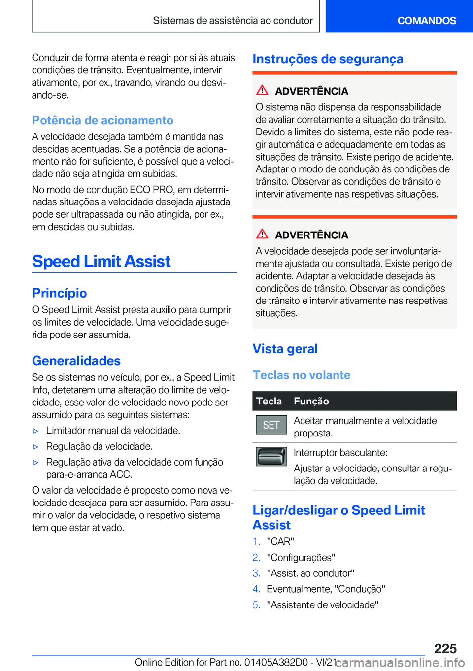BMW Z4 2022  Manual do condutor (in Portuguese) �C�o�n�d�u�z�i�r��d�e��f�o�r�m�a��a�t�e�n�t�a��e��r�e�a�g�i�r��p�o�r��s�i��à�s��a�t�u�a�i�s
�c�o�n�d�i�