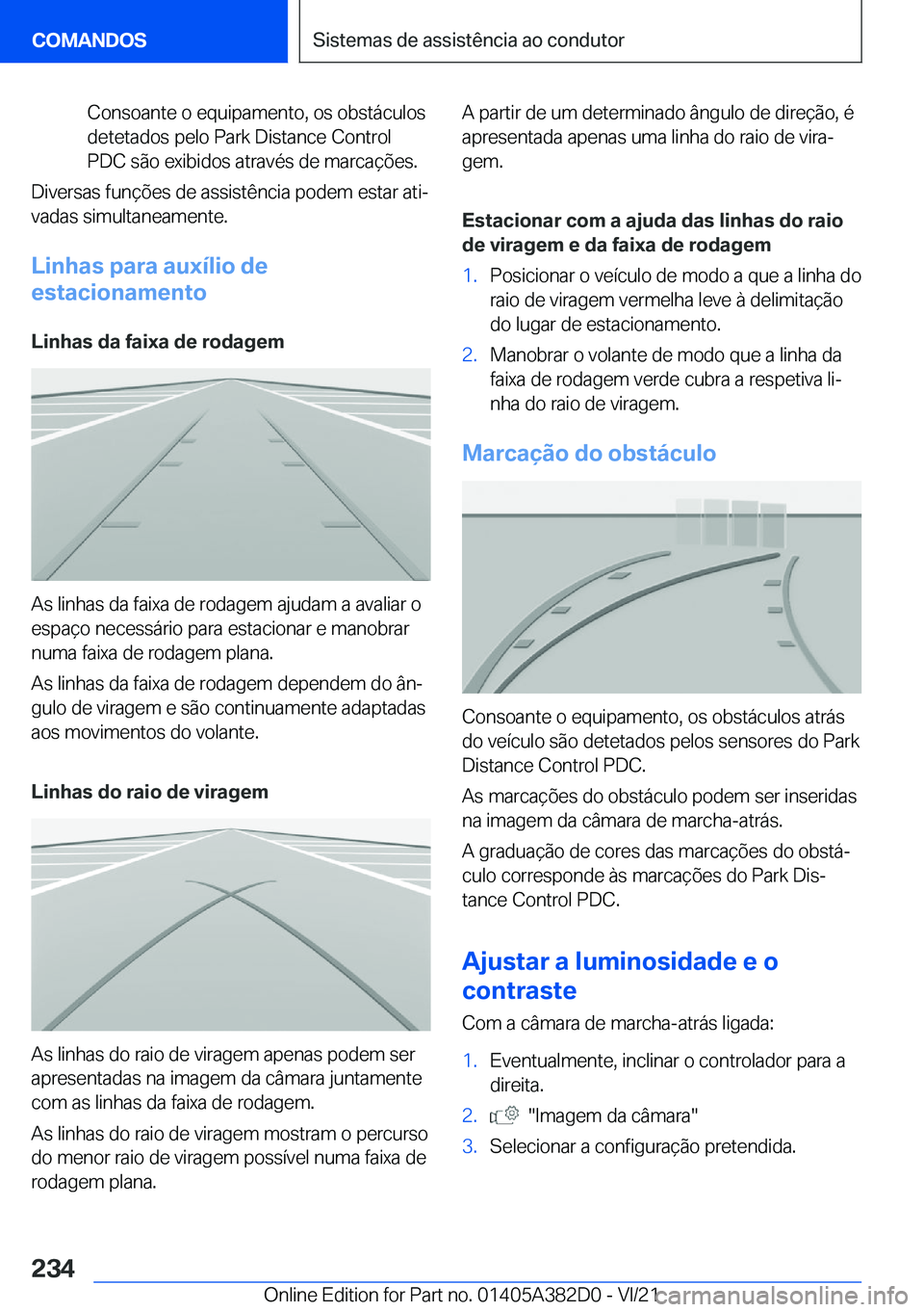 BMW Z4 2022  Manual do condutor (in Portuguese) �C�o�n�s�o�a�n�t�e��o��e�q�u�i�p�a�m�e�n�t�o�,��o�s��o�b�s�t�á�c�u�l�o�s
�d�e�t�e�t�a�d�o�s��p�e�l�o��P�a�r�k��D�i�s�t�a�n�c�e��C�o�n�t�r�o�l
�P�D�C��s�ã�o��e�x�i�b�i�d�o�s��a�t�r�a�v�é�