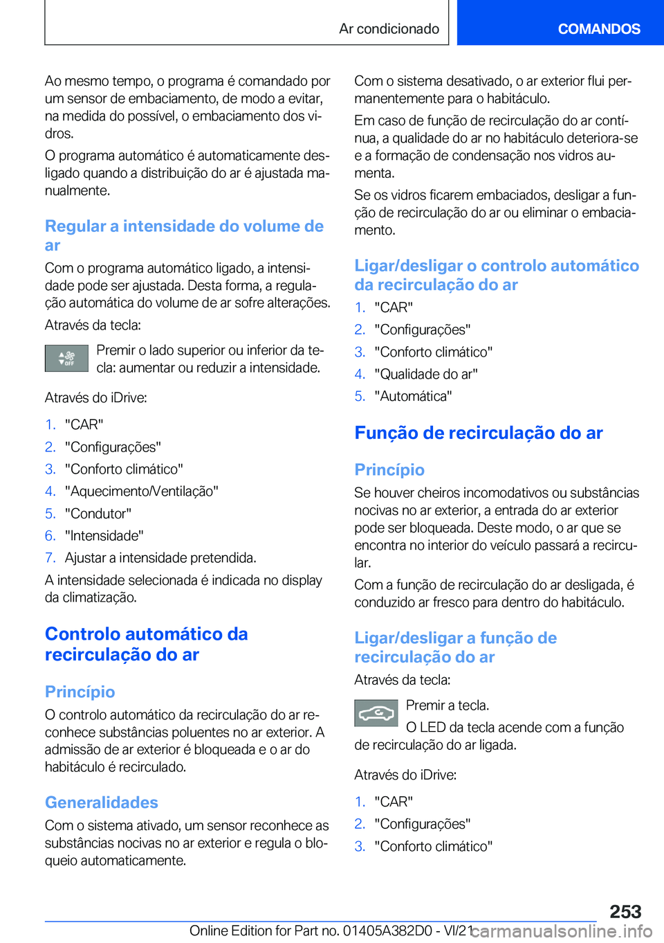 BMW Z4 2022  Manual do condutor (in Portuguese) �A�o��m�e�s�m�o��t�e�m�p�o�,��o��p�r�o�g�r�a�m�a��é��c�o�m�a�n�d�a�d�o��p�o�r
�u�m��s�e�n�s�o�r��d�e��e�m�b�a�c�i�a�m�e�n�t�o�,��d�e��m�o�d�o��a��e�v�i�t�a�r�,
�n�a��m�e�d�i�d�a��d�o�