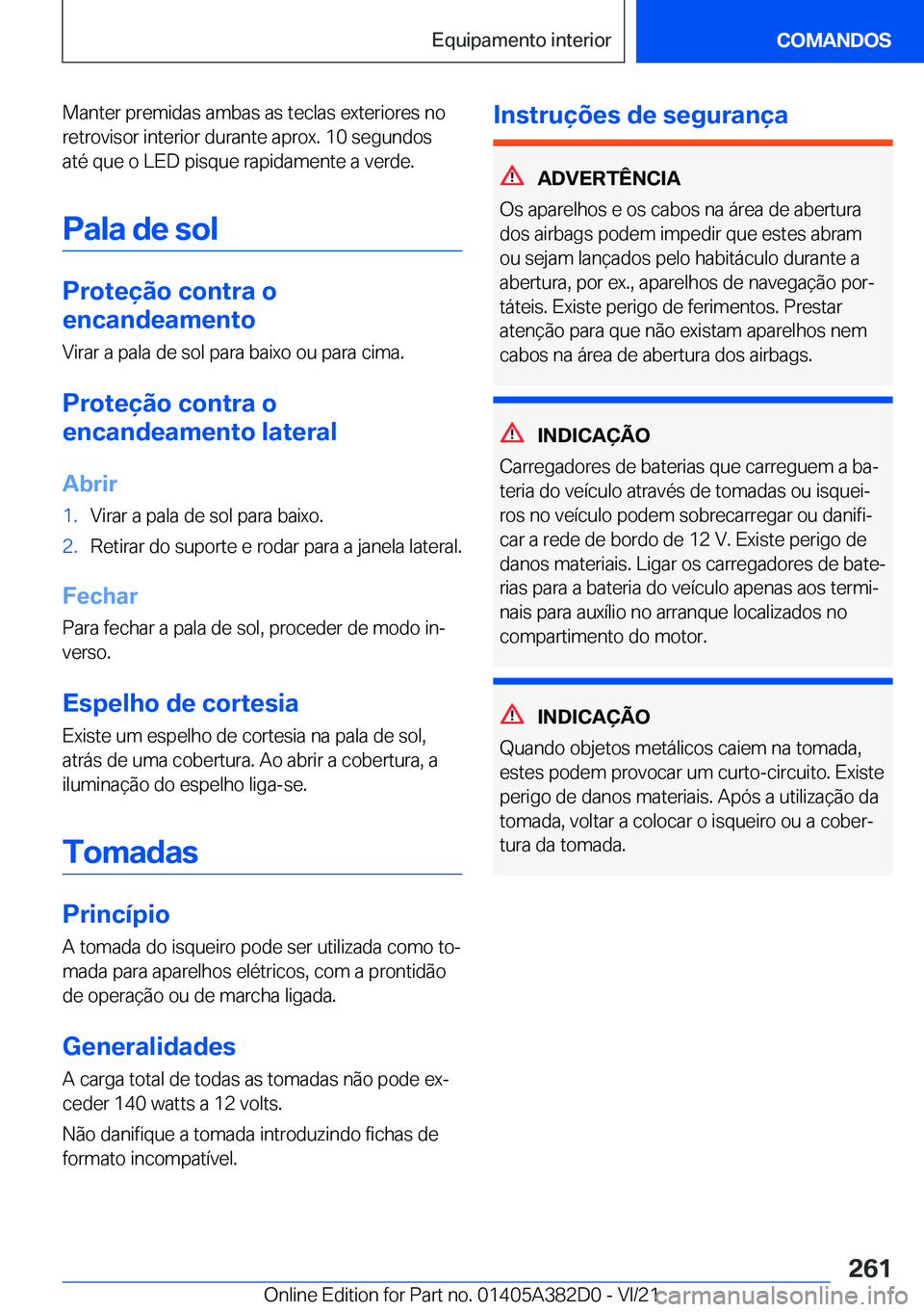 BMW Z4 2022  Manual do condutor (in Portuguese) �M�a�n�t�e�r��p�r�e�m�i�d�a�s��a�m�b�a�s��a�s��t�e�c�l�a�s��e�x�t�e�r�i�o�r�e�s��n�o�r�e�t�r�o�v�i�s�o�r��i�n�t�e�r�i�o�r��d�u�r�a�n�t�e��a�p�r�o�x�.��1�0��s�e�g�u�n�d�o�s
�a�t�é��q�u�e�