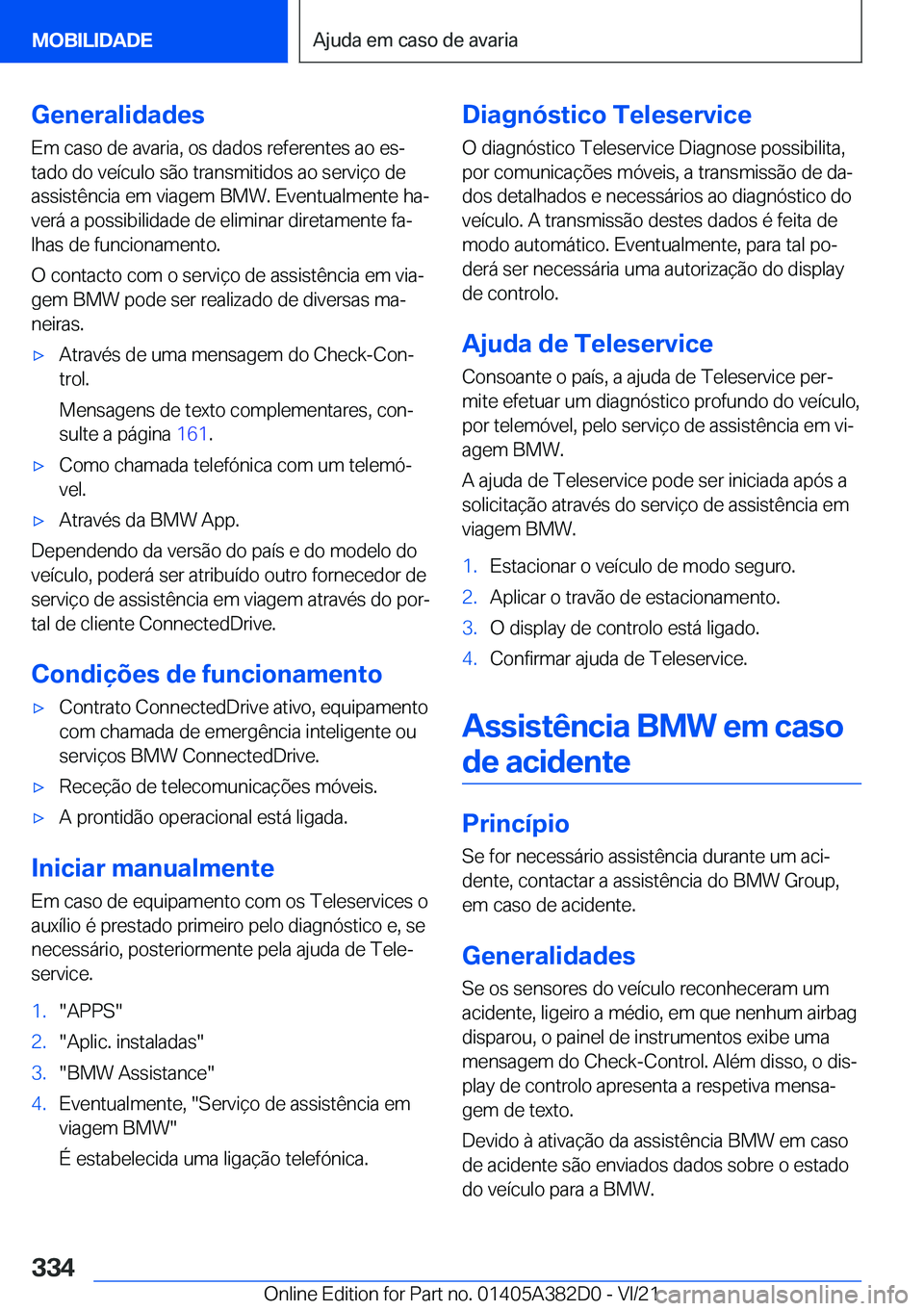 BMW Z4 2022  Manual do condutor (in Portuguese) �G�e�n�e�r�a�l�i�d�a�d�e�s
�E�m��c�a�s�o��d�e��a�v�a�r�i�a�,��o�s��d�a�d�o�s��r�e�f�e�r�e�n�t�e�s��a�o��e�sª
�t�a�d�o��d�o��v�e�