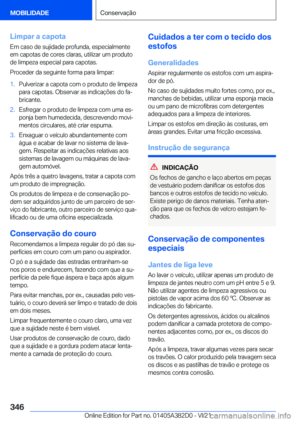 BMW Z4 2022  Manual do condutor (in Portuguese) �L�i�m�p�a�r��a��c�a�p�o�t�a
�E�m��c�a�s�o��d�e��s�u�j�i�d�a�d�e��p�r�o�f�u�n�d�a�,��e�s�p�e�c�i�a�l�m�e�n�t�e
�e�m��c�a�p�o�t�a�s��d�e��c�o�r�e�s��c�l�a�r�a�s�,��u�t�i�l�i�z�a�r��u�m��p