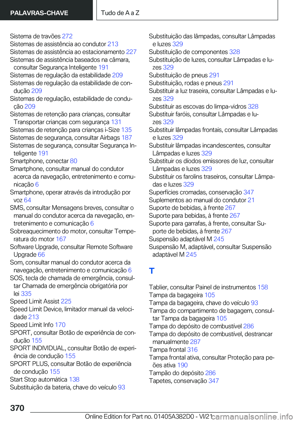 BMW Z4 2022  Manual do condutor (in Portuguese) �S�i�s�t�e�m�a��d�e��t�r�a�v�õ�e�s��2�7�2�
�S�i�s�t�e�m�a�s��d�e��a�s�s�i�s�t�ê�n�c�i�a��a�o��c�o�n�d�u�t�o�r� �2�1�3�
�S�i�s�t�e�m�a�s��d�e��a�s�s�i�s�t�ê�n�c�i�a��a�o��e�s�t�a�c�i�o