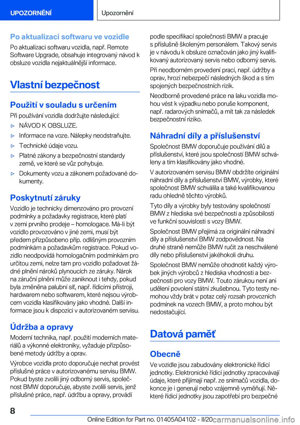 BMW Z4 2020  Návod na použití (in Czech) �P�o��a�k�t�u�a�l�i�z�a�c�i��s�o�f�t�w�a�r�u��v�e��v�o�z�i�d�l�e
�P�o��a�k�t�u�a�l�i�z�a�c�i��s�o�f�t�w�a�r�u��v�o�z�i�d�l�a�,��n�a�p�.��R�e�m�o�t�e
�S�o�f�t�w�a�r�e��U�p�g�r�a�d�e�,��o�b