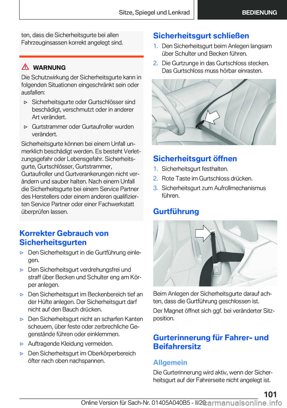 BMW Z4 2020  Betriebsanleitungen (in German) �t�e�n�,��d�a�s�s��d�i�e��S�i�c�h�e�r�h�e�i�t�s�g�u�r�t�e��b�e�i��a�l�l�e�n
�F�a�h�r�z�e�u�g�i�n�s�a�s�s�e�n��k�o�r�r�e�k�t��a�n�g�e�l�e�g�t��s�i�n�d�.
�W�A�R�N�U�N�G
�D�i�e��S�c�h�u�t�z�w�i�