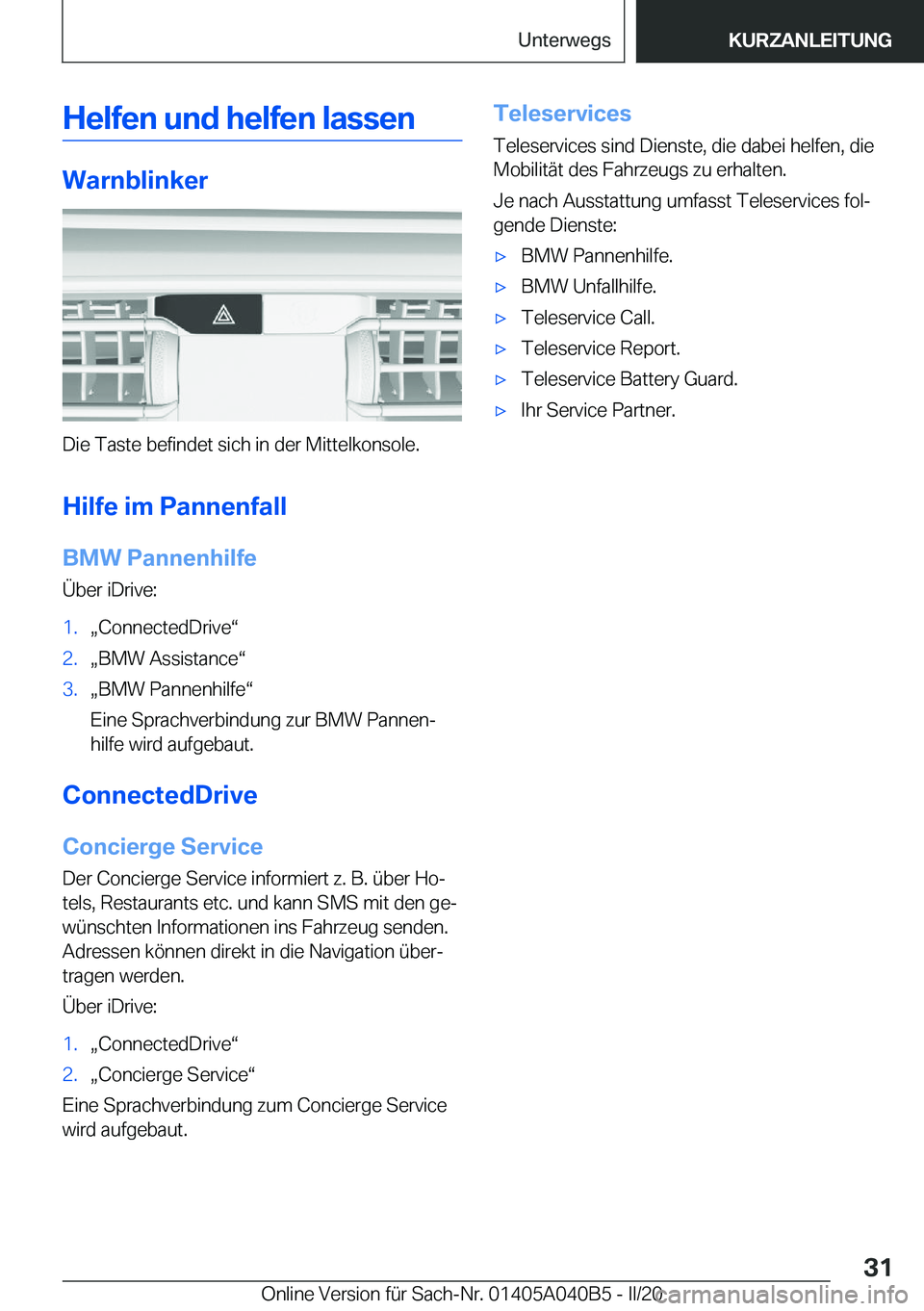 BMW Z4 2020  Betriebsanleitungen (in German) �H�e�l�f�e�n��u�n�d��h�e�l�f�e�n��l�a�s�s�e�n
�W�a�r�n�b�l�i�n�k�e�r
�D�i�e��T�a�s�t�e��b�e�f�i�n�d�e�t��s�i�c�h��i�n��d�e�r��M�i�t�t�e�l�k�o�n�s�o�l�e�.�H�i�l�f�e��i�m��P�a�n�n�e�n�f�a�l�l