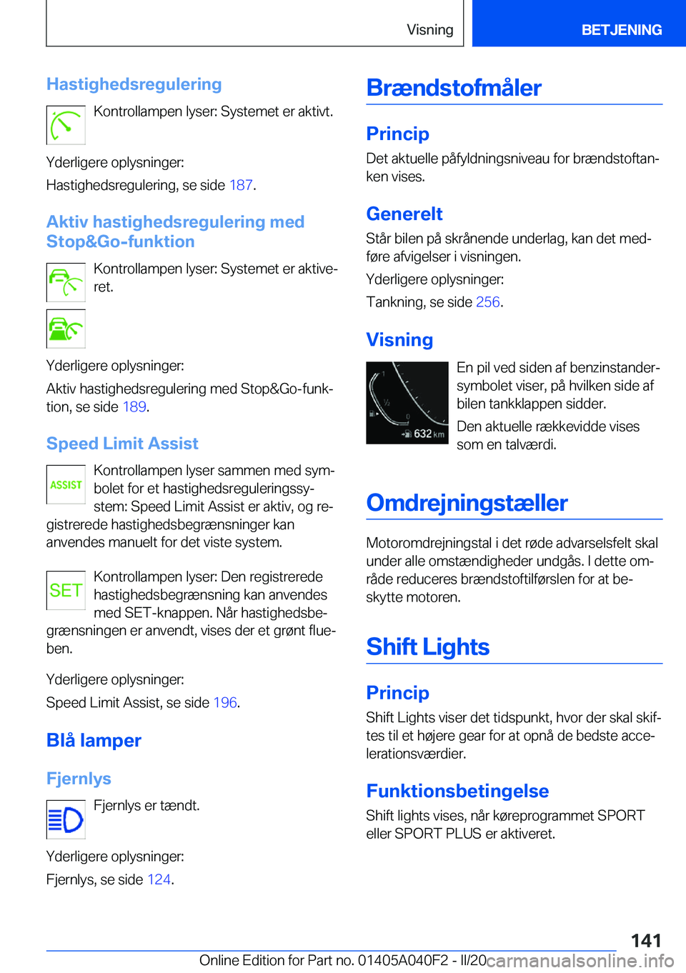 BMW Z4 2020  InstruktionsbØger (in Danish) �H�a�s�t�i�g�h�e�d�s�r�e�g�u�l�e�r�i�n�g�K�o�n�t�r�o�l�l�a�m�p�e�n��l�y�s�e�r�:��S�y�s�t�e�m�e�t��e�r��a�k�t�i�v�t�.
�Y�d�e�r�l�i�g�e�r�e��o�p�l�y�s�n�i�n�g�e�r�:
�H�a�s�t�i�g�h�e�d�s�r�e�g�u�l�e