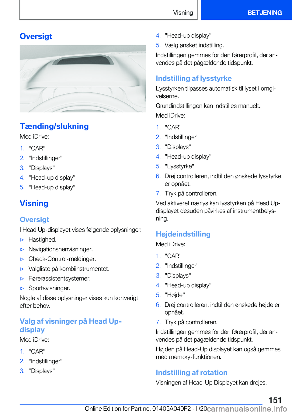 BMW Z4 2020  InstruktionsbØger (in Danish) �O�v�e�r�s�i�g�t
�T�æ�n�d�i�n�g�/�s�l�u�k�n�i�n�g
�M�e�d��i�D�r�i�v�e�:
�1�.��C�A�R��2�.��I�n�d�s�t�i�l�l�i�n�g�e�r��3�.��D�i�s�p�l�a�y�s��4�.��H�e�a�d�-�u�p��d�i�s�p�l�a�y��5�.��H�e�a�d�-