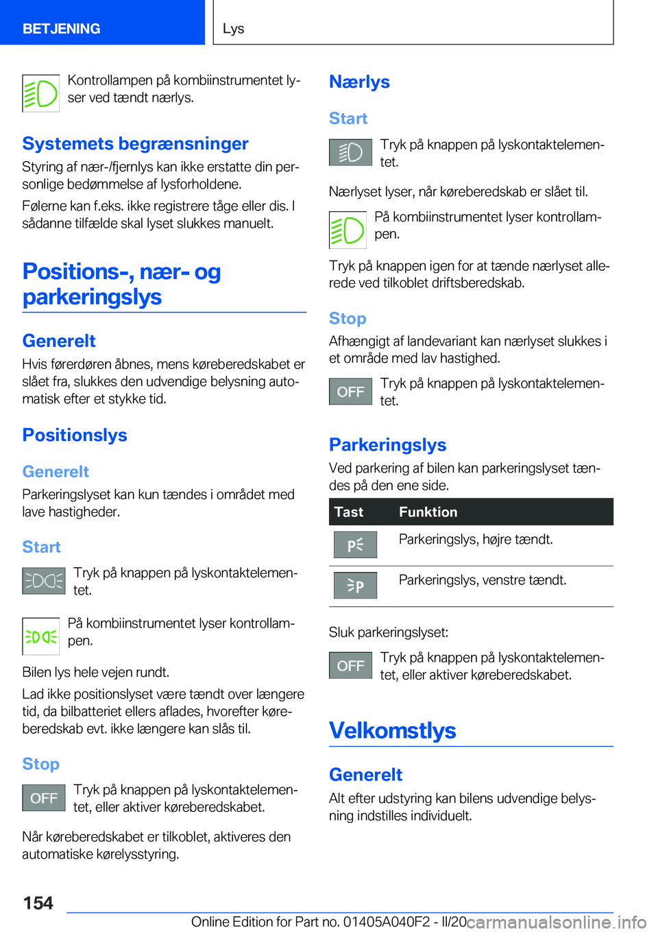 BMW Z4 2020  InstruktionsbØger (in Danish) �K�o�n�t�r�o�l�l�a�m�p�e�n��p�å��k�o�m�b�i�i�n�s�t�r�u�m�e�n�t�e�t��l�yj
�s�e�r��v�e�d��t�æ�n�d�t��n�æ�r�l�y�s�.
�S�y�s�t�e�m�e�t�s��b�e�g�r�æ�n�s�n�i�n�g�e�r �S�t�y�r�i�n�g��a�f��n�æ�r