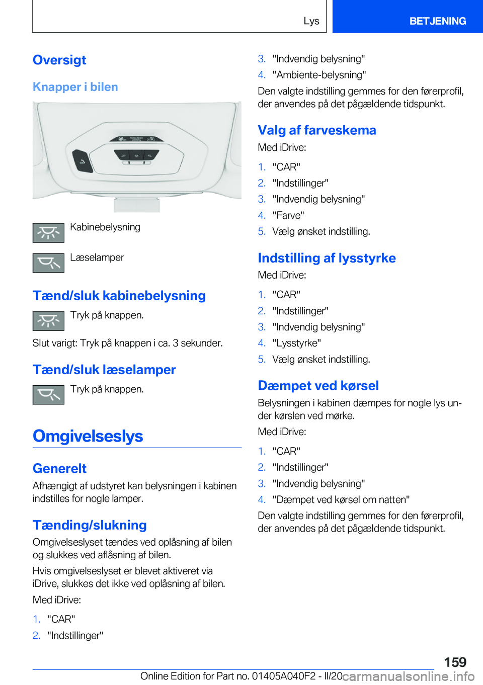 BMW Z4 2020  InstruktionsbØger (in Danish) �O�v�e�r�s�i�g�t
�K�n�a�p�p�e�r��i��b�i�l�e�n
�K�a�b�i�n�e�b�e�l�y�s�n�i�n�g
�L�æ�s�e�l�a�m�p�e�r
�T�æ�n�d�/�s�l�u�k��k�a�b�i�n�e�b�e�l�y�s�n�i�n�g �T�r�y�k��p�å��k�n�a�p�p�e�n�.
�S�l�u�t��v�