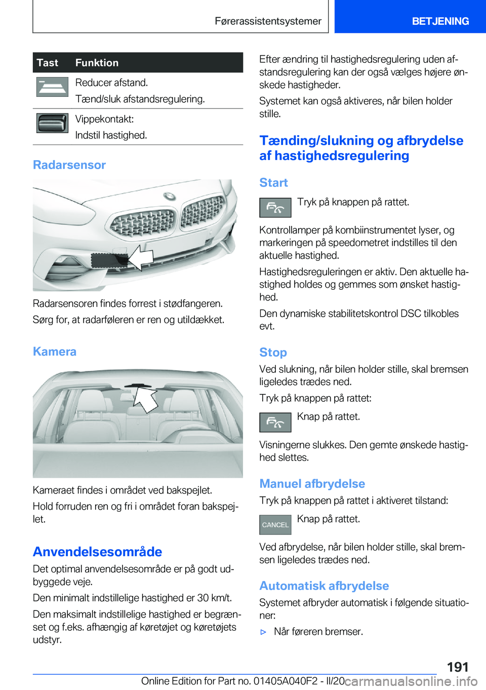 BMW Z4 2020  InstruktionsbØger (in Danish) �T�a�s�t�F�u�n�k�t�i�o�n�R�e�d�u�c�e�r��a�f�s�t�a�n�d�.
�T�æ�n�d�/�s�l�u�k��a�f�s�t�a�n�d�s�r�e�g�u�l�e�r�i�n�g�.�V�i�p�p�e�k�o�n�t�a�k�t�:
�I�n�d�s�t�i�l��h�a�s�t�i�g�h�e�d�.
�R�a�d�a�r�s�e�n�s�o