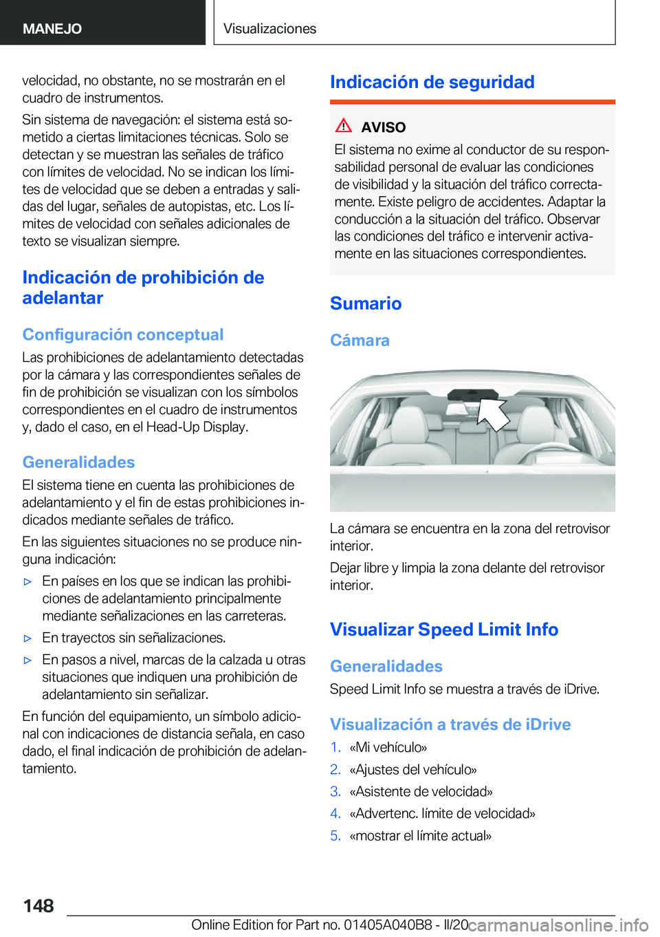 BMW Z4 2020  Manuales de Empleo (in Spanish) �v�e�l�o�c�i�d�a�d�,��n�o��o�b�s�t�a�n�t�e�,��n�o��s�e��m�o�s�t�r�a�r�á�n��e�n��e�l
�c�u�a�d�r�o��d�e��i�n�s�t�r�u�m�e�n�t�o�s�.
�S�i�n��s�i�s�t�e�m�a��d�e��n�a�v�e�g�a�c�i�