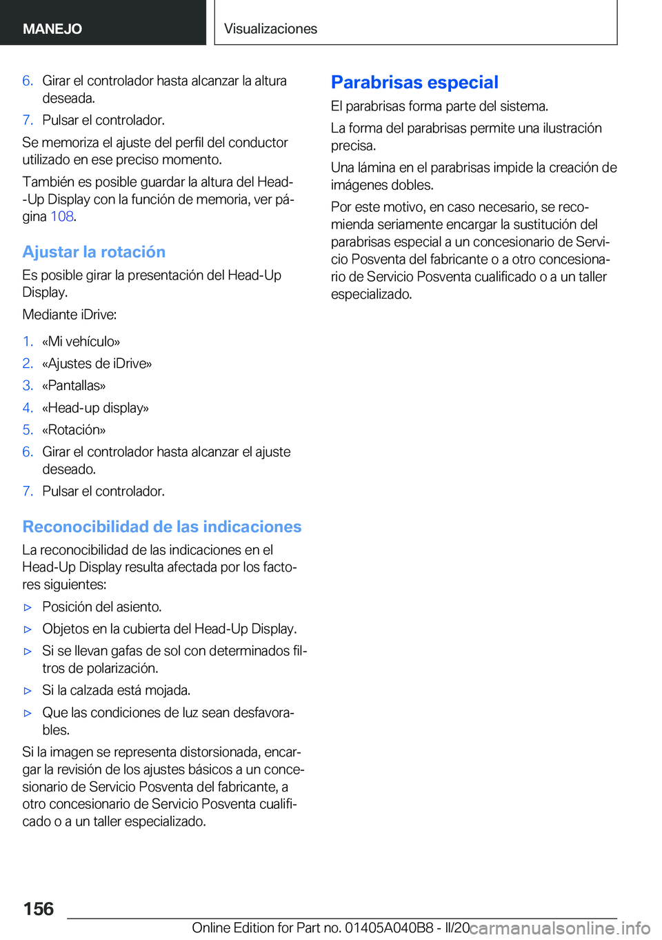 BMW Z4 2020  Manuales de Empleo (in Spanish) �6�.�G�i�r�a�r��e�l��c�o�n�t�r�o�l�a�d�o�r��h�a�s�t�a��a�l�c�a�n�z�a�r��l�a��a�l�t�u�r�a
�d�e�s�e�a�d�a�.�7�.�P�u�l�s�a�r��e�l��c�o�n�t�r�o�l�a�d�o�r�.
�S�e��m�e�m�o�r�i�z�a��e�l��a�j�u�s�t