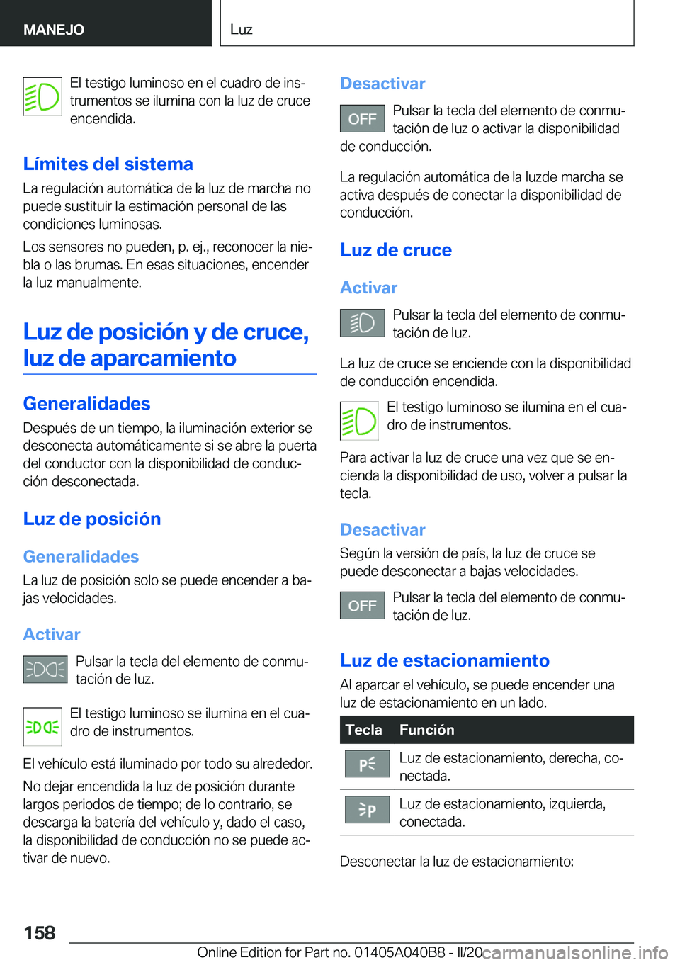 BMW Z4 2020  Manuales de Empleo (in Spanish) �E�l��t�e�s�t�i�g�o��l�u�m�i�n�o�s�o��e�n��e�l��c�u�a�d�r�o��d�e��i�n�sª
�t�r�u�m�e�n�t�o�s��s�e��i�l�u�m�i�n�a��c�o�n��l�a��l�u�z��d�e��c�r�u�c�e �e�n�c�e�n�d�i�d�a�.
�L�