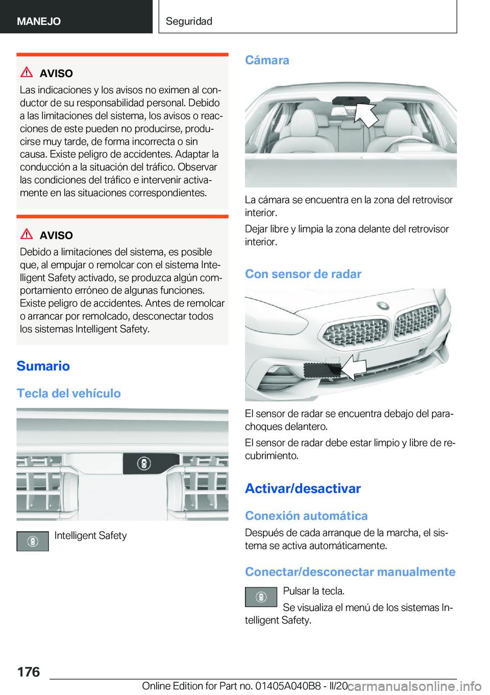 BMW Z4 2020  Manuales de Empleo (in Spanish) �A�V�I�S�O
�L�a�s��i�n�d�i�c�a�c�i�o�n�e�s��y��l�o�s��a�v�i�s�o�s��n�o��e�x�i�m�e�n��a�l��c�o�nª
�d�u�c�t�o�r��d�e��s�u��r�e�s�p�o�n�s�a�b�i�l�i�d�a�d��p�e�r�s�o�n�a�l�.��D�e�b�i�d�o �a