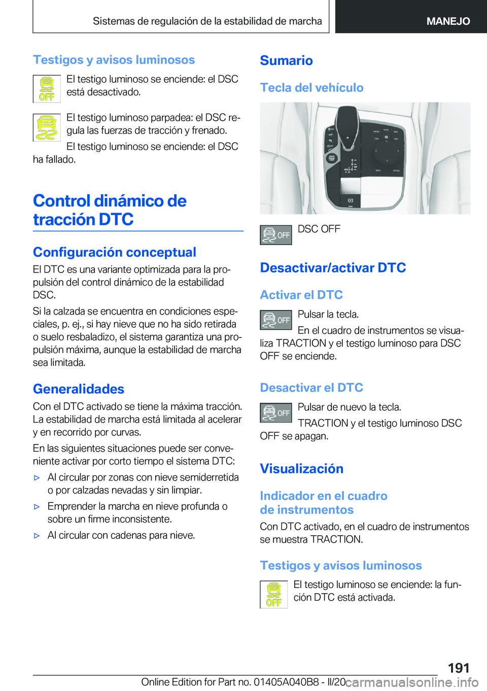 BMW Z4 2020  Manuales de Empleo (in Spanish) �T�e�s�t�i�g�o�s��y��a�v�i�s�o�s��l�u�m�i�n�o�s�o�s�E�l��t�e�s�t�i�g�o��l�u�m�i�n�o�s�o��s�e��e�n�c�i�e�n�d�e�:��e�l��D�S�C
�e�s�t�á��d�e�s�a�c�t�i�v�a�d�o�.
�E�l��t�e�s�t�i�g�o��l�u�m�i�