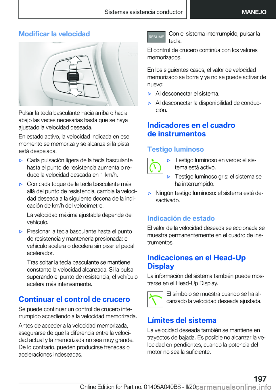 BMW Z4 2020  Manuales de Empleo (in Spanish) �M�o�d�i�f�i�c�a�r��l�a��v�e�l�o�c�i�d�a�d
�P�u�l�s�a�r��l�a��t�e�c�l�a��b�a�s�c�u�l�a�n�t�e��h�a�c�i�a��a�r�r�i�b�a��o��h�a�c�i�a�a�b�a�j�o��l�a�s��v�e�c�e�s��n�e�c�e�s�a�r�i�a�s��h�a�s�