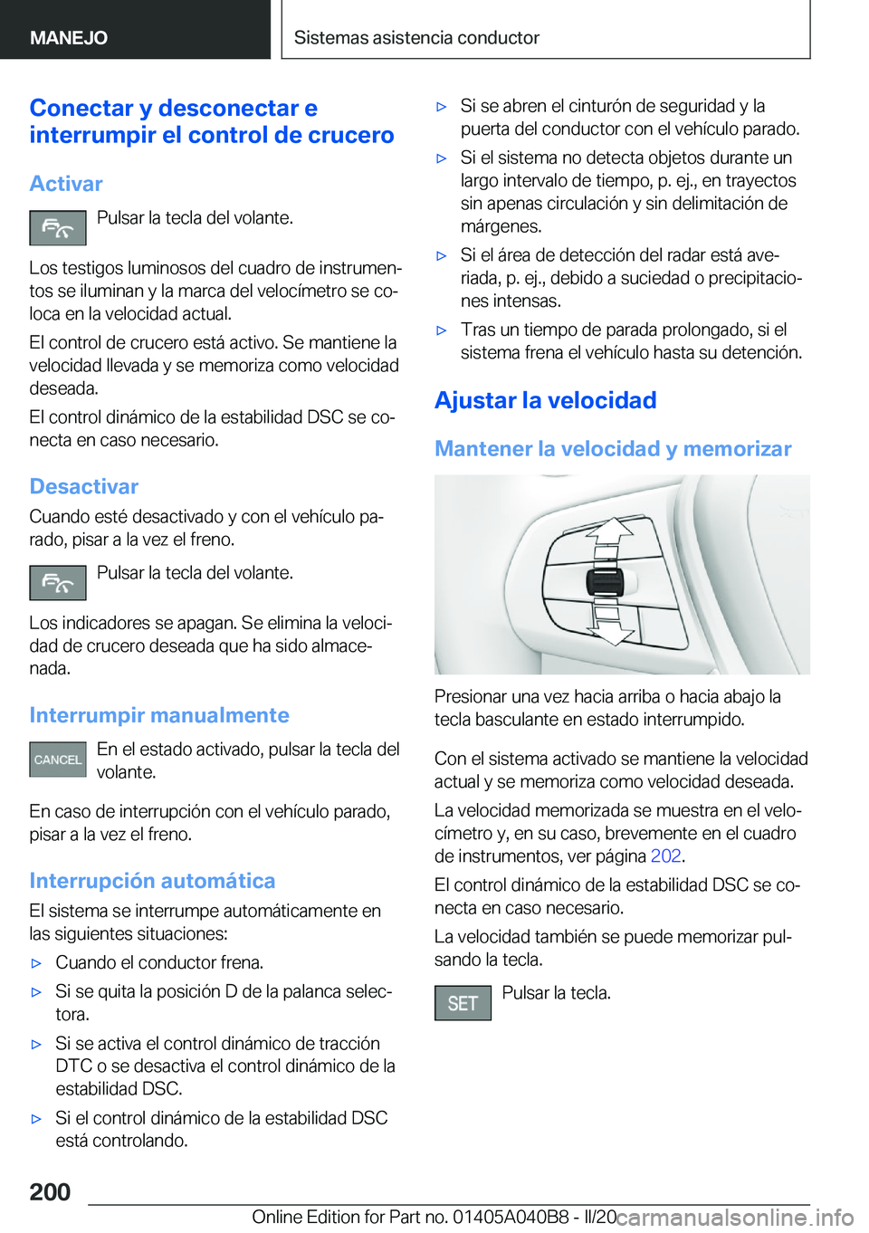 BMW Z4 2020  Manuales de Empleo (in Spanish) �C�o�n�e�c�t�a�r��y��d�e�s�c�o�n�e�c�t�a�r��e
�i�n�t�e�r�r�u�m�p�i�r��e�l��c�o�n�t�r�o�l��d�e��c�r�u�c�e�r�o
�A�c�t�i�v�a�r �P�u�l�s�a�r��l�a��t�e�c�l�a��d�e�l��v�o�l�a�n�t�e�.
�L�o�s��t�e