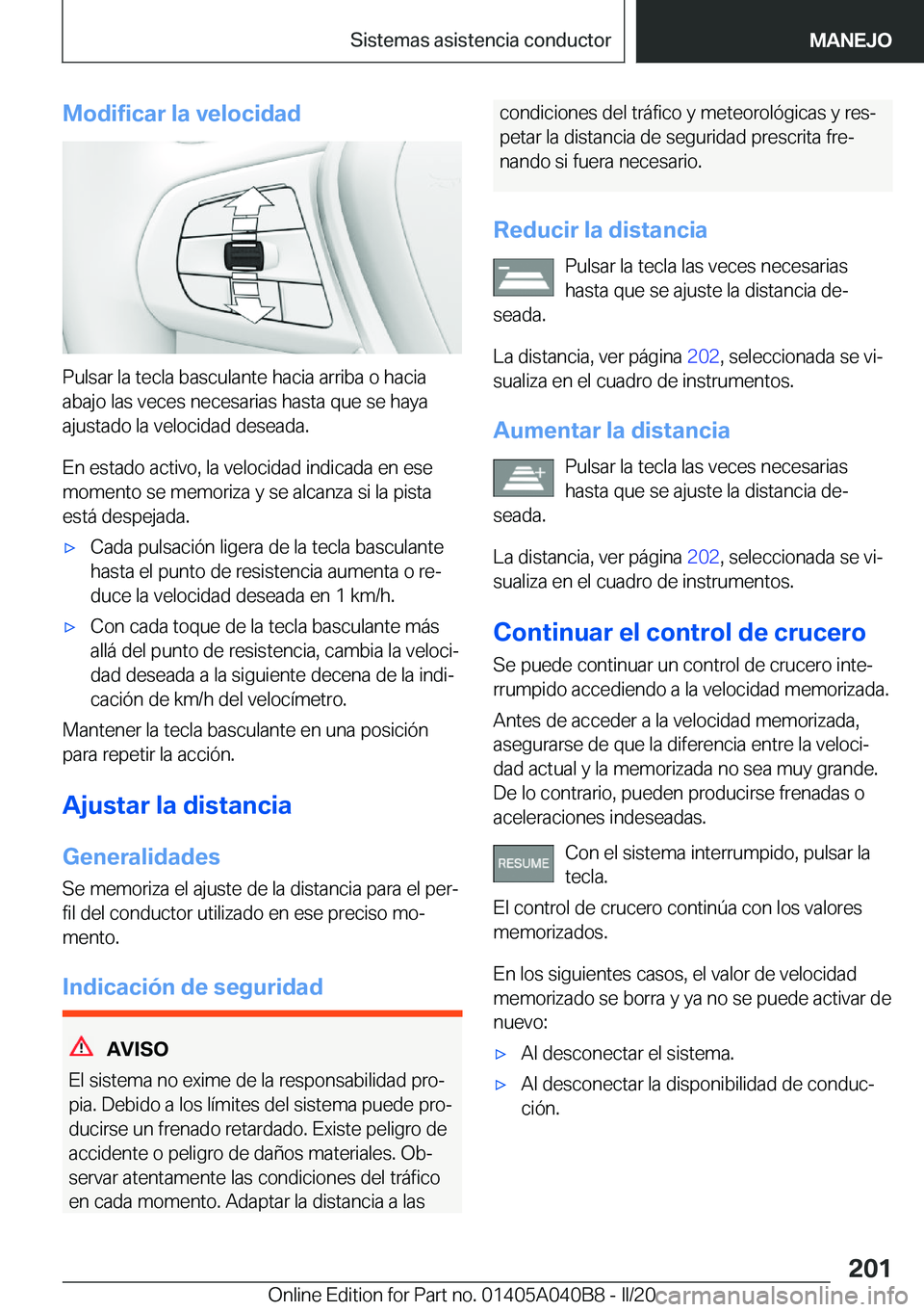 BMW Z4 2020  Manuales de Empleo (in Spanish) �M�o�d�i�f�i�c�a�r��l�a��v�e�l�o�c�i�d�a�d
�P�u�l�s�a�r��l�a��t�e�c�l�a��b�a�s�c�u�l�a�n�t�e��h�a�c�i�a��a�r�r�i�b�a��o��h�a�c�i�a�a�b�a�j�o��l�a�s��v�e�c�e�s��n�e�c�e�s�a�r�i�a�s��h�a�s�