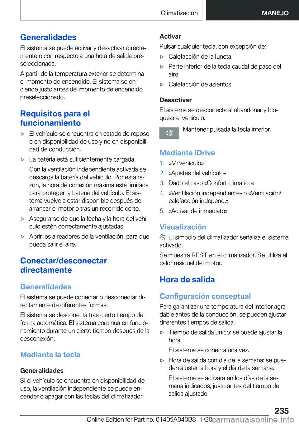 BMW Z4 2020  Manuales de Empleo (in Spanish) �G�e�n�e�r�a�l�i�d�a�d�e�s
�E�l��s�i�s�t�e�m�a��s�e��p�u�e�d�e��a�c�t�i�v�a�r��y��d�e�s�a�c�t�i�v�a�r��d�i�r�e�c�t�aª
�m�e�n�t�e��o��c�o�n��r�e�s�p�e�c�t�o��a��u�n�a��h�o�r�a��d�e��s�