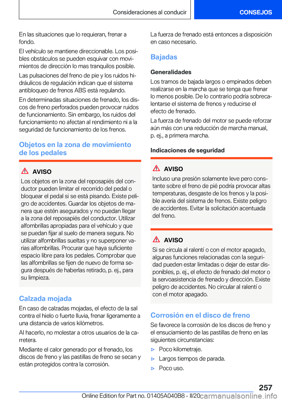 BMW Z4 2020  Manuales de Empleo (in Spanish) �E�n��l�a�s��s�i�t�u�a�c�i�o�n�e�s��q�u�e��l�o��r�e�q�u�i�e�r�a�n�,��f�r�e�n�a�r��a
�f�o�n�d�o�.
�E�l��v�e�h�