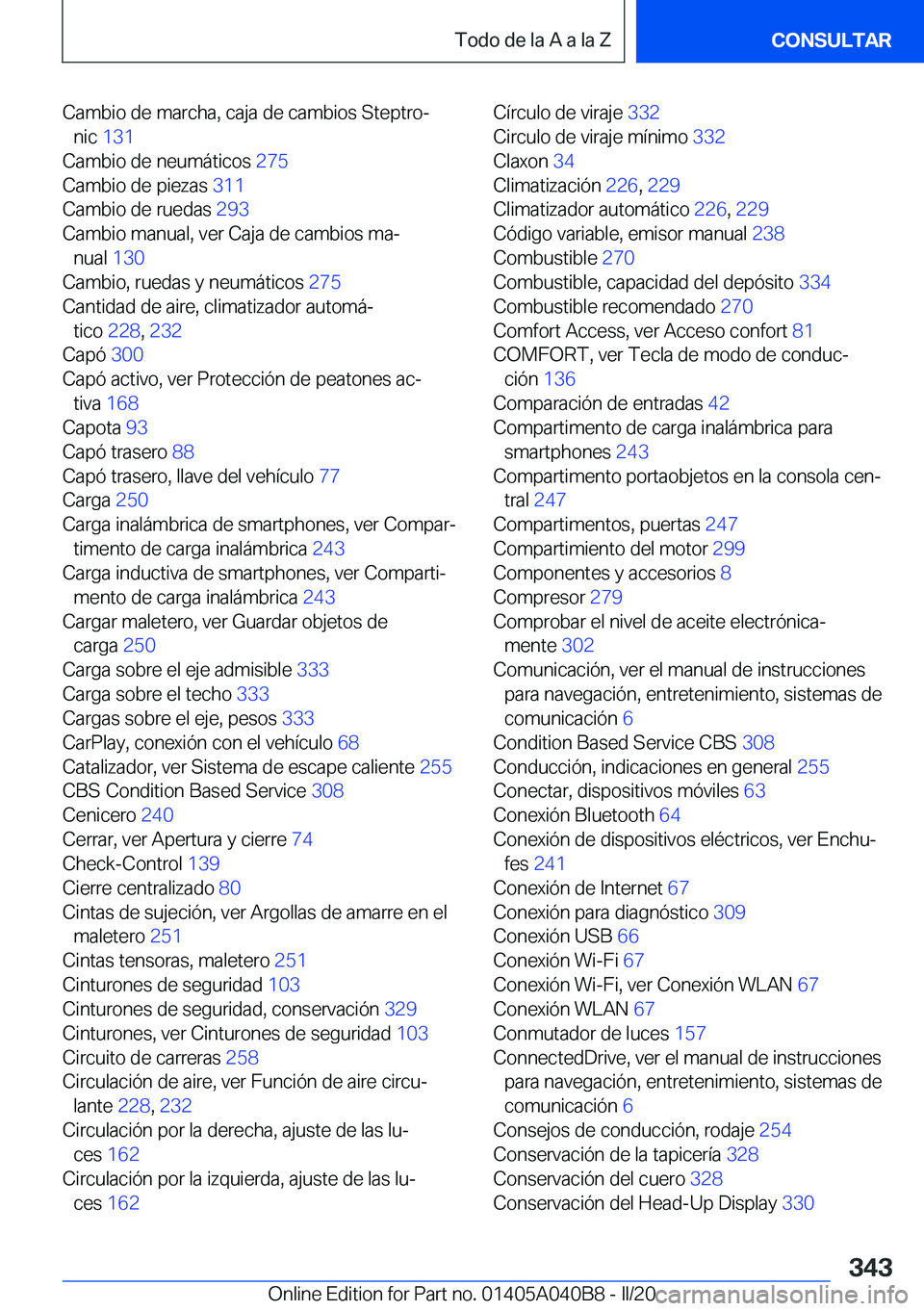 BMW Z4 2020  Manuales de Empleo (in Spanish) �C�a�m�b�i�o��d�e��m�a�r�c�h�a�,��c�a�j�a��d�e��c�a�m�b�i�o�s��S�t�e�p�t�r�oª�n�i�c� �1�3�1 �
�C�a�m�b�i�o��d�e��n�e�u�m�á�t�i�c�o�s� �2�7�5�
�C�a�m�b�i�o��d�e��p�i�e�z�a�s� �3�1�1�