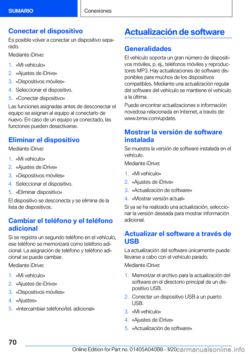 BMW Z4 2020  Manuales de Empleo (in Spanish) �C�o�n�e�c�t�a�r��e�l��d�i�s�p�o�s�i�t�i�v�o
�E�s��p�o�s�i�b�l�e��v�o�l�v�e�r��a��c�o�n�e�c�t�a�r��u�n��d�i�s�p�o�s�i�t�i�v�o��s�e�p�aª �r�a�d�o�.
�M�e�d�i�a�n�t�e��i�D�r�i�v�e�:�1�.�«�M�