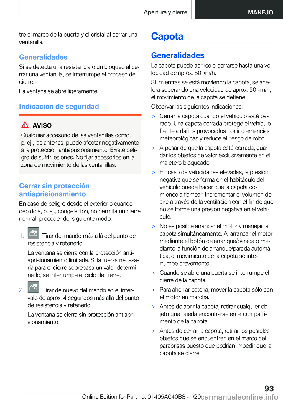 BMW Z4 2020  Manuales de Empleo (in Spanish) �t�r�e��e�l��m�a�r�c�o��d�e��l�a��p�u�e�r�t�a��y��e�l��c�r�i�s�t�a�l��a�l��c�e�r�r�a�r��u�n�a�v�e�n�t�a�n�i�l�l�a�.
�G�e�n�e�r�a�l�i�d�a�d�e�s �S�i��s�e��d�e�t�e�c�t�a��u�n�a��r�e�s�i�s