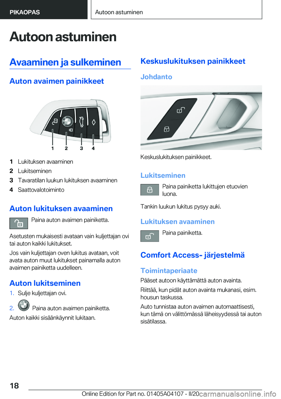 BMW Z4 2020  Omistajan Käsikirja (in Finnish) �A�u�t�o�o�n��a�s�t�u�m�i�n�e�n�A�v�a�a�m�i�n�e�n��j�a��s�u�l�k�e�m�i�n�e�n
�A�u�t�o�n��a�v�a�i�m�e�n��p�a�i�n�i�k�k�e�e�t
�1�L�u�k�i�t�u�k�s�e�n��a�v�a�a�m�i�n�e�n�2�L�u�k�i�t�s�e�m�i�n�e�n�3�T