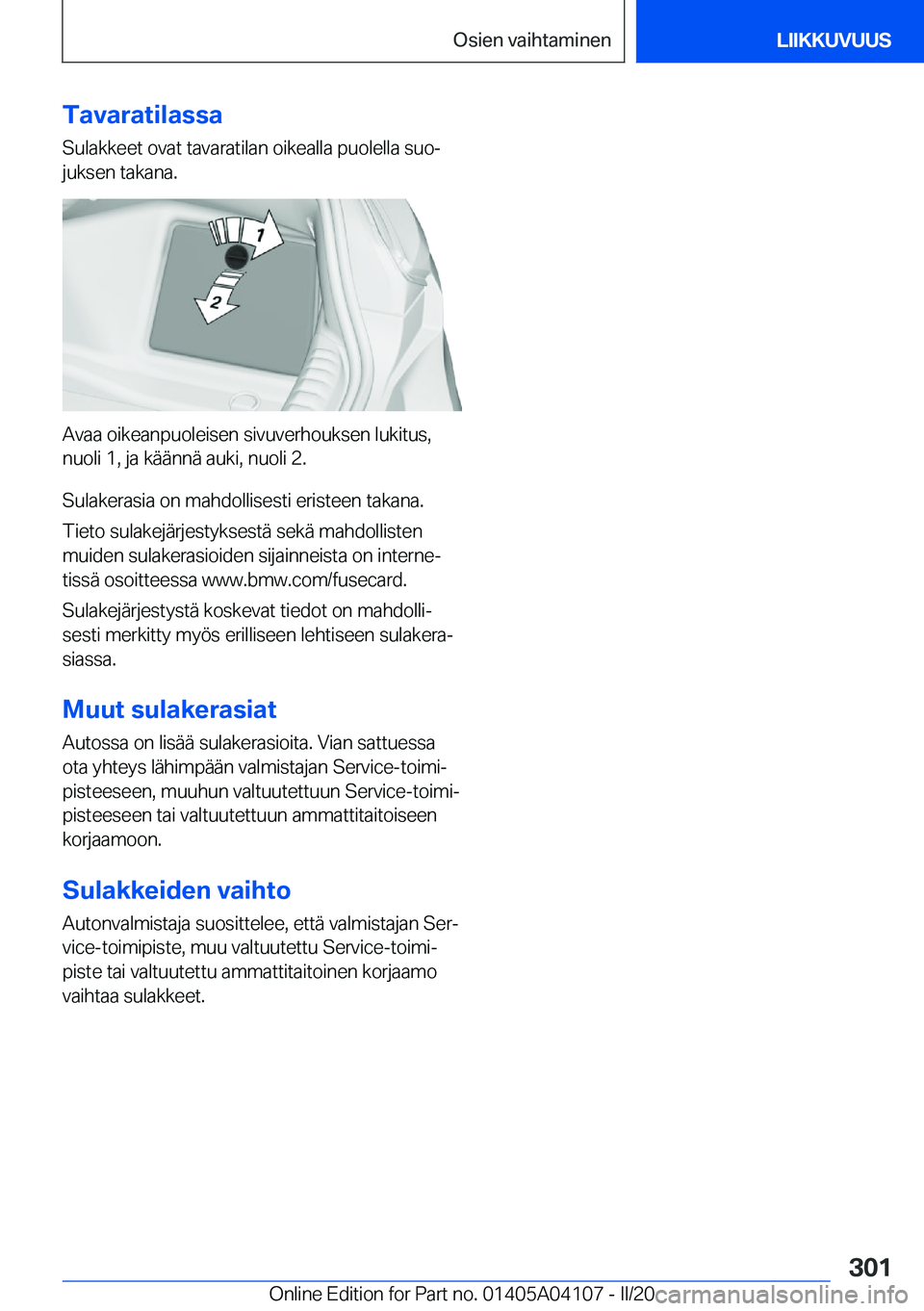 BMW Z4 2020  Omistajan Käsikirja (in Finnish) �T�a�v�a�r�a�t�i�l�a�s�s�a
�S�u�l�a�k�k�e�e�t��o�v�a�t��t�a�v�a�r�a�t�i�l�a�n��o�i�k�e�a�l�l�a��p�u�o�l�e�l�l�a��s�u�oj �j�u�k�s�e�n��t�a�k�a�n�a�.
�A�v�a�a��o�i�k�e�a�n�p�u�o�l�e�i�s�e�n��s�