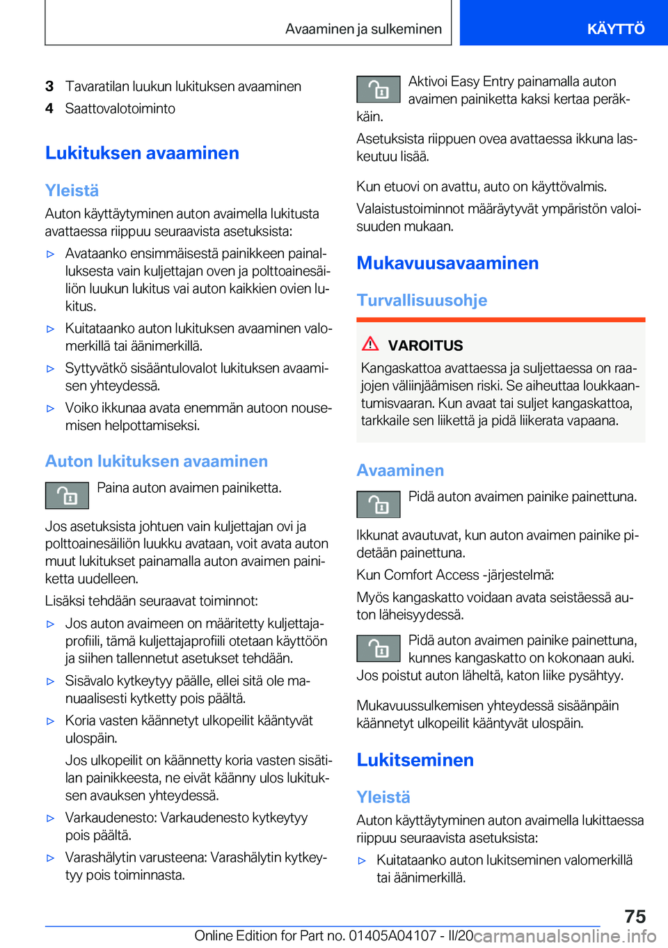 BMW Z4 2020  Omistajan Käsikirja (in Finnish) �3�T�a�v�a�r�a�t�i�l�a�n��l�u�u�k�u�n��l�u�k�i�t�u�k�s�e�n��a�v�a�a�m�i�n�e�n�4�S�a�a�t�t�o�v�a�l�o�t�o�i�m�i�n�t�o
�L�u�k�i�t�u�k�s�e�n��a�v�a�a�m�i�n�e�n
�Y�l�e�i�s�t�