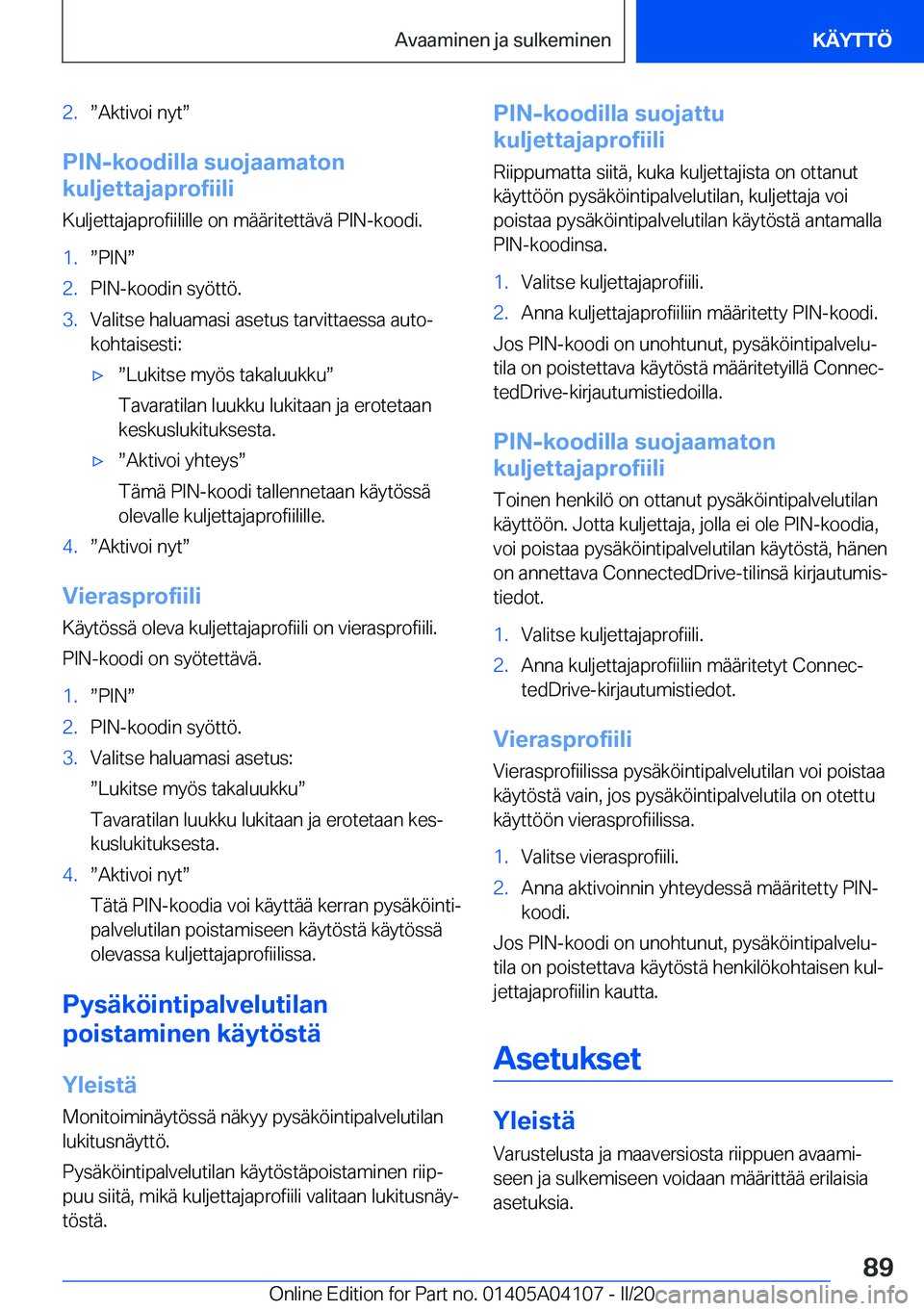 BMW Z4 2020  Omistajan Käsikirja (in Finnish) �2�.w�A�k�t�i�v�o�i��n�y�tw
�P�I�N�-�k�o�o�d�i�l�l�a��s�u�o�j�a�a�m�a�t�o�n
�k�u�l�j�e�t�t�a�j�a�p�r�o�f�i�i�l�i
�K�u�l�j�e�t�t�a�j�a�p�r�o�f�i�i�l�i�l�l�e��o�n��m�