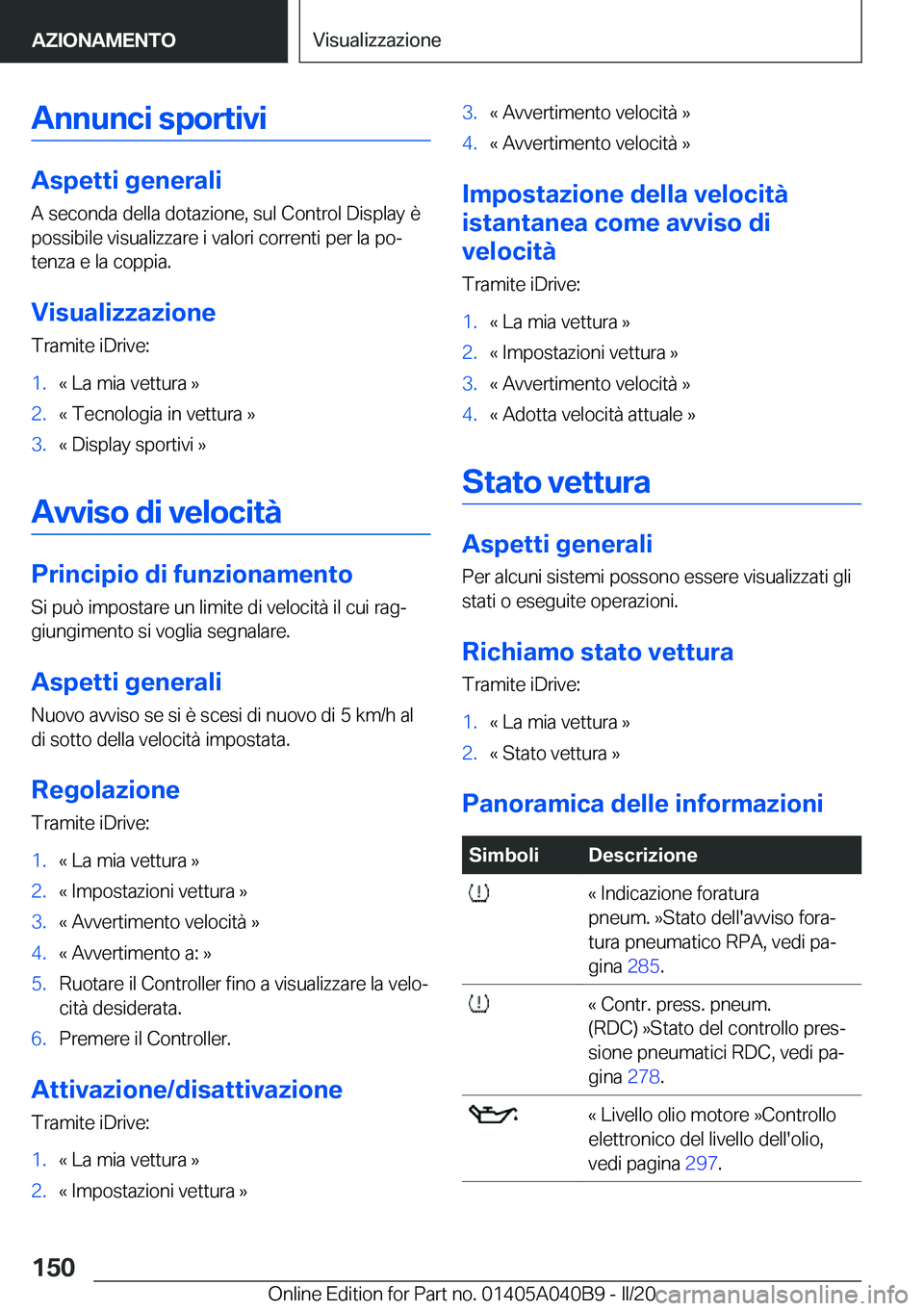 BMW Z4 2020  Libretti Di Uso E manutenzione (in Italian) �A�n�n�u�n�c�i��s�p�o�r�t�i�v�i
�A�s�p�e�t�t�i��g�e�n�e�r�a�l�i
�A��s�e�c�o�n�d�a��d�e�l�l�a��d�o�t�a�z�i�o�n�e�,��s�u�l��C�o�n�t�r�o�l��D�i�s�p�l�a�y��è
�p�o�s�s�i�b�i�l�e��v�i�s�u�a�l�i�z