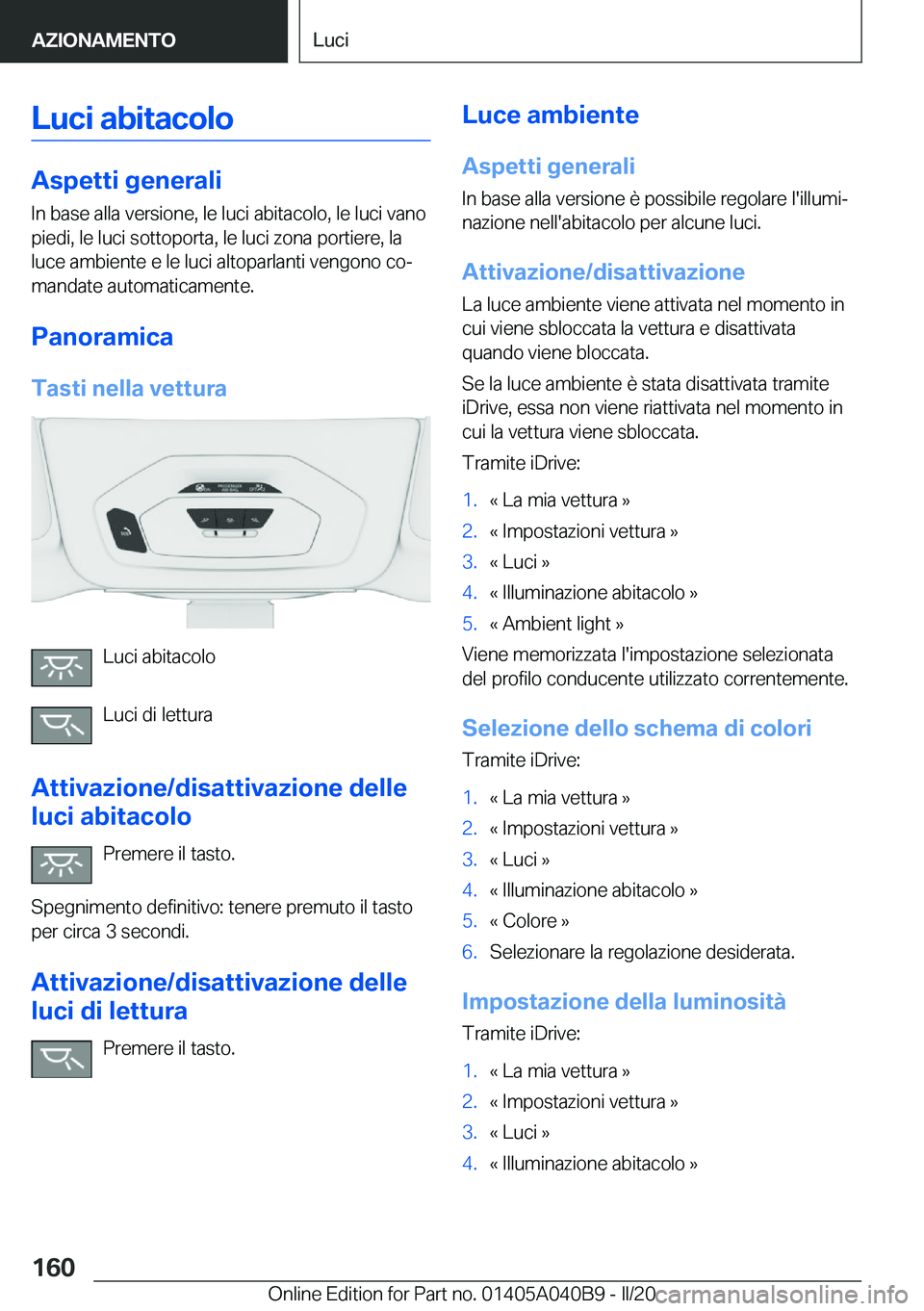 BMW Z4 2020  Libretti Di Uso E manutenzione (in Italian) �L�u�c�i��a�b�i�t�a�c�o�l�o
�A�s�p�e�t�t�i��g�e�n�e�r�a�l�i
�I�n��b�a�s�e��a�l�l�a��v�e�r�s�i�o�n�e�,��l�e��l�u�c�i��a�b�i�t�a�c�o�l�o�,��l�e��l�u�c�i��v�a�n�o �p�i�e�d�i�,��l�e��l�u�c�i�
