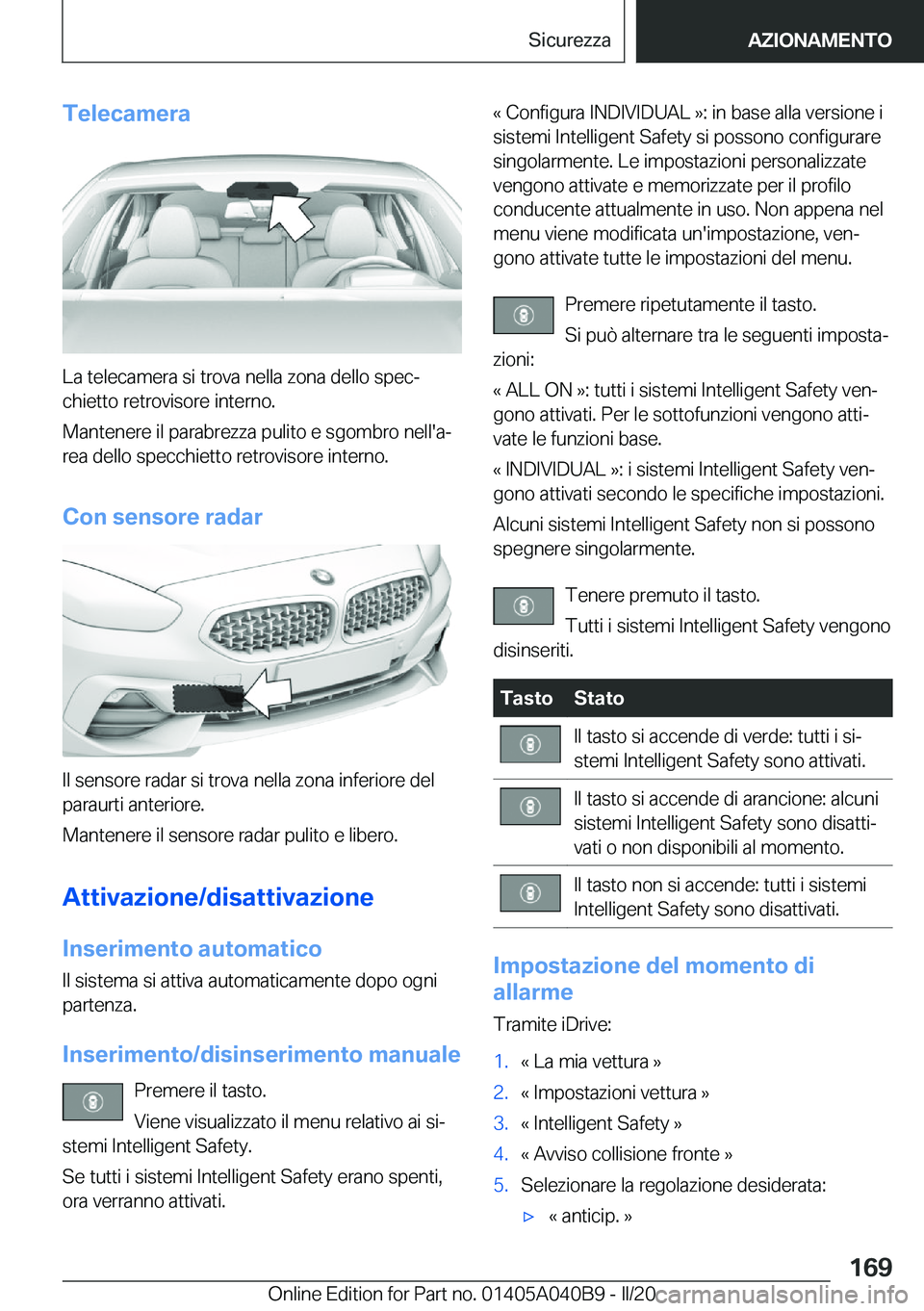 BMW Z4 2020  Libretti Di Uso E manutenzione (in Italian) �T�e�l�e�c�a�m�e�r�a
�L�a��t�e�l�e�c�a�m�e�r�a��s�i��t�r�o�v�a��n�e�l�l�a��z�o�n�a��d�e�l�l�o��s�p�e�cª�c�h�i�e�t�t�o��r�e�t�r�o�v�i�s�o�r�e��i�n�t�e�r�n�o�.
�M�a�n�t�e�n�e�r�e��i�l��p�a�