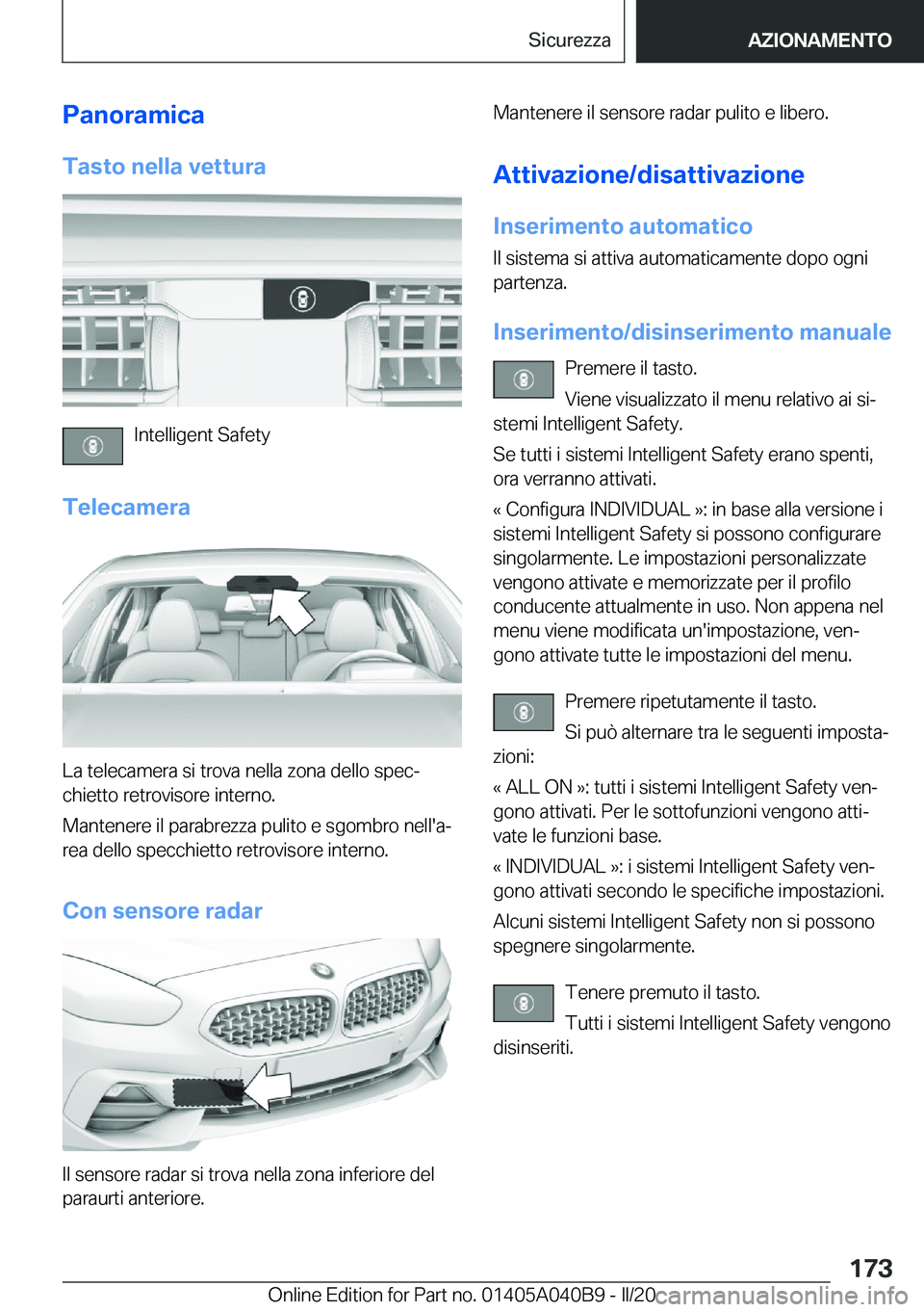 BMW Z4 2020  Libretti Di Uso E manutenzione (in Italian) �P�a�n�o�r�a�m�i�c�a�T�a�s�t�o��n�e�l�l�a��v�e�t�t�u�r�a
�I�n�t�e�l�l�i�g�e�n�t��S�a�f�e�t�y
�T�e�l�e�c�a�m�e�r�a
�L�a��t�e�l�e�c�a�m�e�r�a��s�i��t�r�o�v�a��n�e�l�l�a��z�o�n�a��d�e�l�l�o��s�