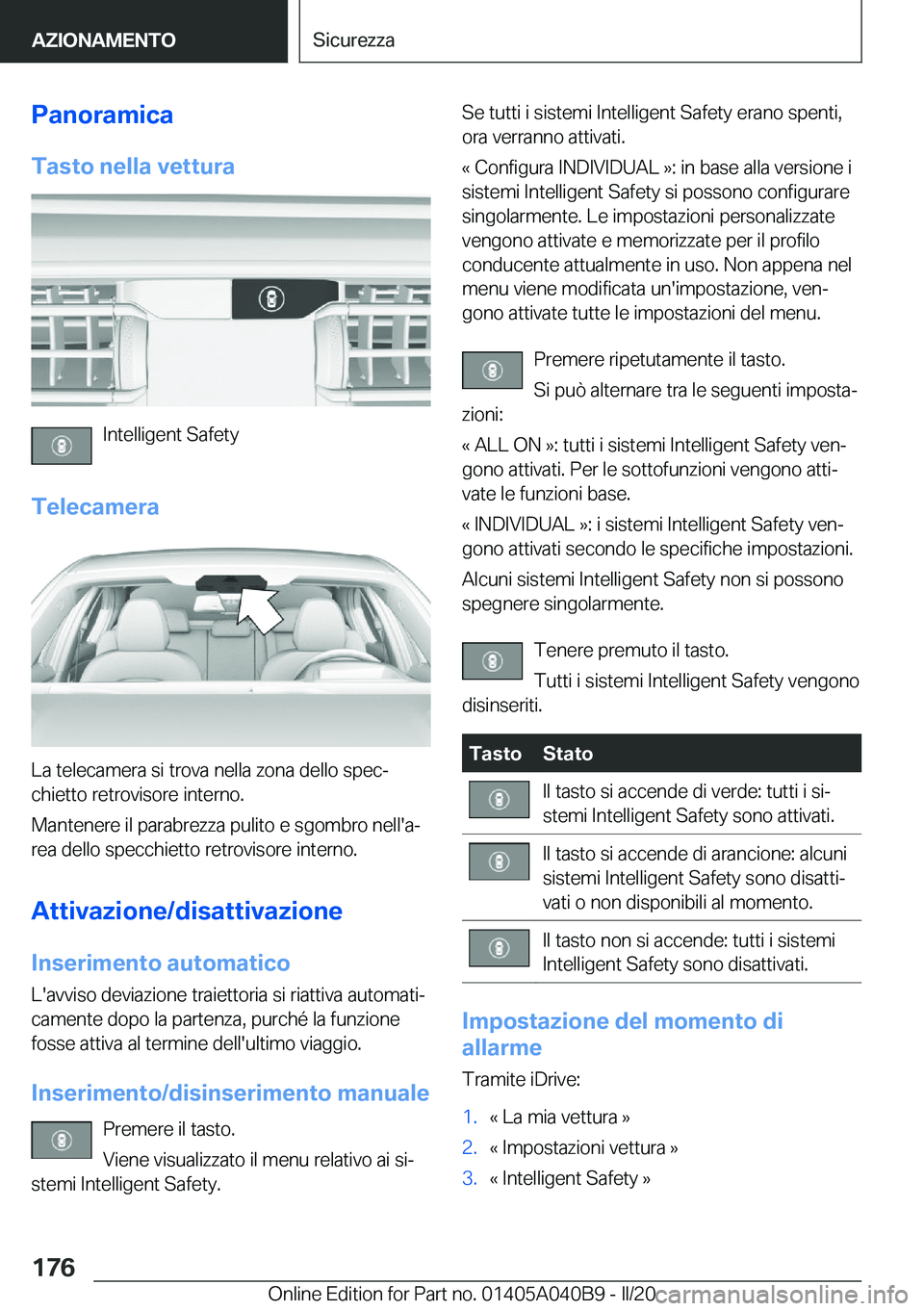 BMW Z4 2020  Libretti Di Uso E manutenzione (in Italian) �P�a�n�o�r�a�m�i�c�a�T�a�s�t�o��n�e�l�l�a��v�e�t�t�u�r�a
�I�n�t�e�l�l�i�g�e�n�t��S�a�f�e�t�y
�T�e�l�e�c�a�m�e�r�a
�L�a��t�e�l�e�c�a�m�e�r�a��s�i��t�r�o�v�a��n�e�l�l�a��z�o�n�a��d�e�l�l�o��s�