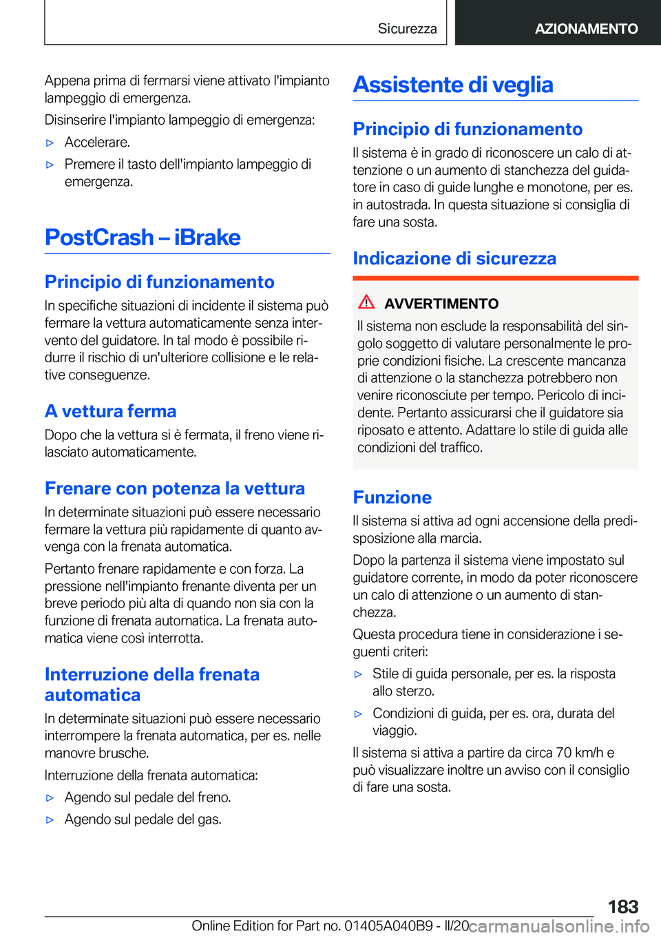 BMW Z4 2020  Libretti Di Uso E manutenzione (in Italian) �A�p�p�e�n�a��p�r�i�m�a��d�i��f�e�r�m�a�r�s�i��v�i�e�n�e��a�t�t�i�v�a�t�o��l�'�i�m�p�i�a�n�t�o�l�a�m�p�e�g�g�i�o��d�i��e�m�e�r�g�e�n�z�a�.
�D�i�s�i�n�s�e�r�i�r�e��l�'�i�m�p�i�a�n�t�o�