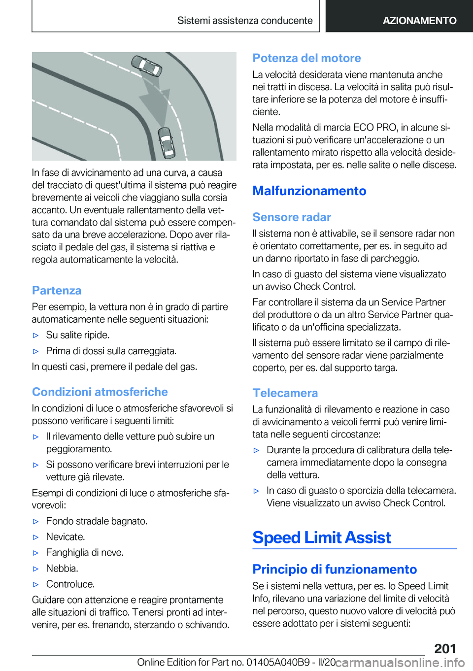 BMW Z4 2020  Libretti Di Uso E manutenzione (in Italian) �I�n��f�a�s�e��d�i��a�v�v�i�c�i�n�a�m�e�n�t�o��a�d��u�n�a��c�u�r�v�a�,��a��c�a�u�s�a
�d�e�l��t�r�a�c�c�i�a�t�o��d�i��q�u�e�s�t�'�u�l�t�i�m�a��i�l��s�i�s�t�e�m�a��p�u�
